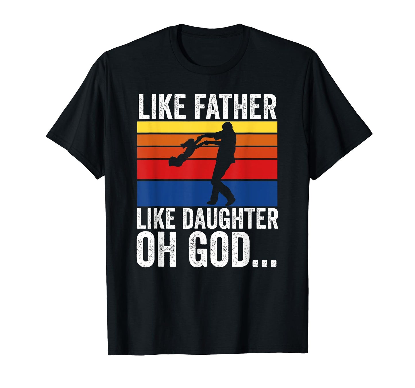 Like Father Like Daughter Oh God T-Shirt - Novelty Apparel for Adults - T-Shirt, Sweatshirt, Hoodie