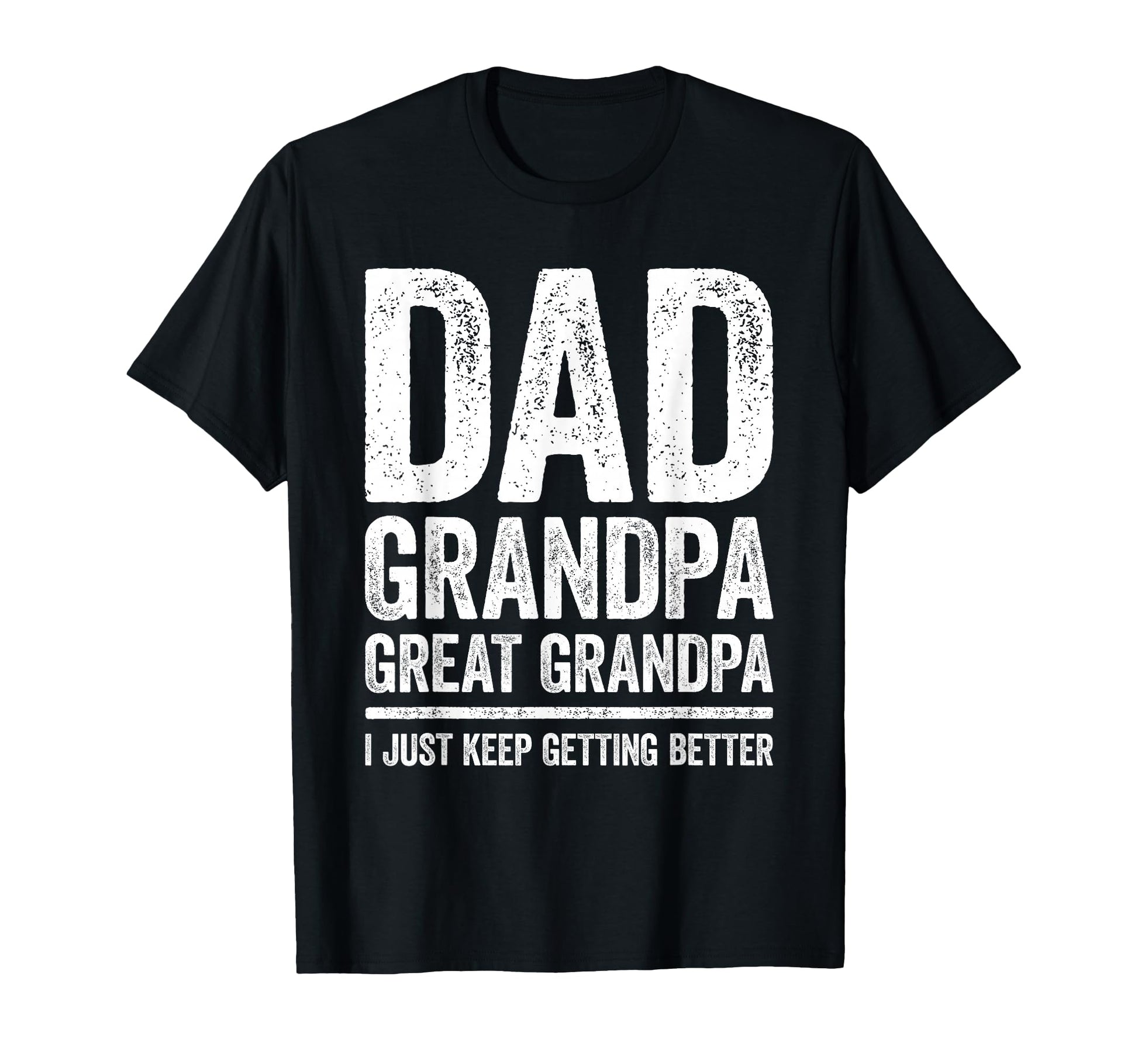 Dad Grandpa Great Grandpa I Just Keep T-Shirt - Trendy Graphic for Adults - T-Shirt, Sweatshirt, Hoodie