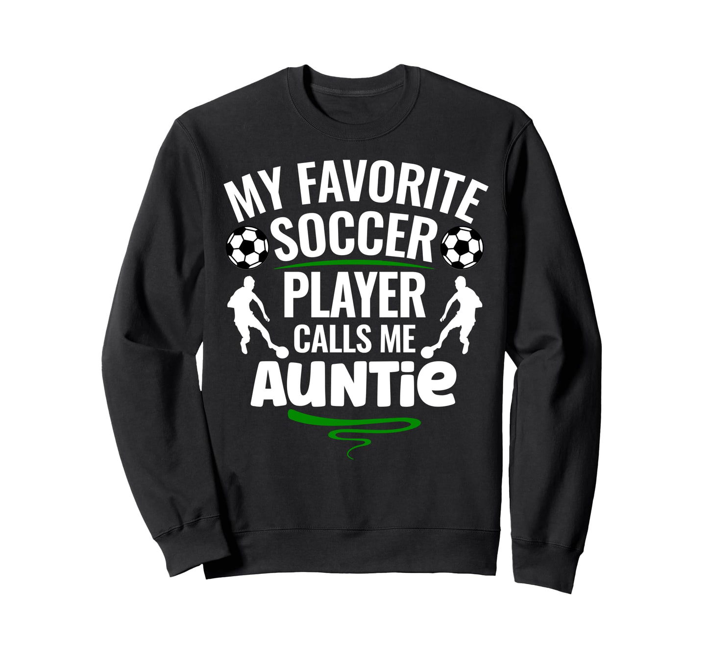 My Favorite Soccer Player Calls Me Auntie Sweatshirt - Graphic Print Unisex - T-Shirt, Sweatshirt, Hoodie