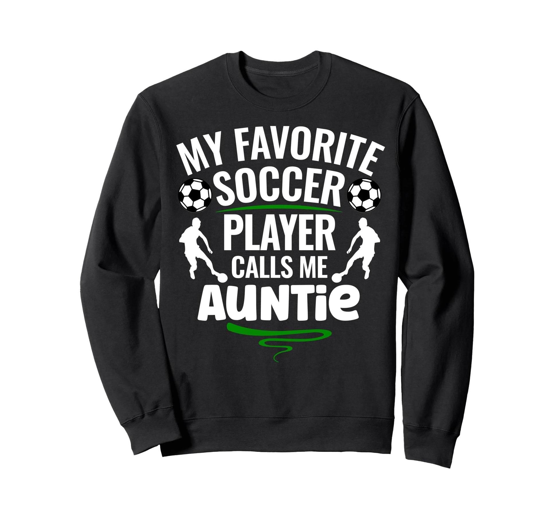 My Favorite Soccer Player Calls Me Auntie Sweatshirt - Graphic Print Unisex - T-Shirt, Sweatshirt, Hoodie