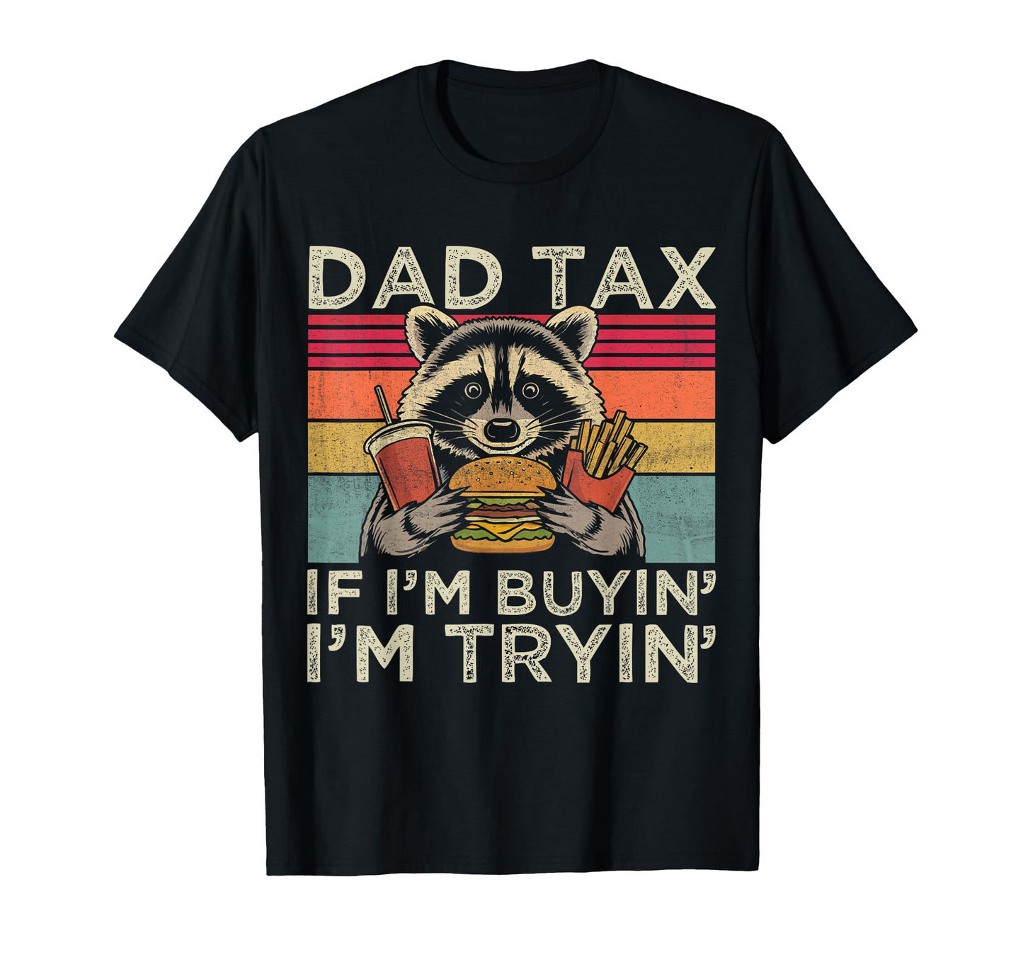 Dad Tax If Im Buyin Im Tryin Funny T-Shirt - Unique Graphic Men Women - T-Shirt, Sweatshirt, Hoodie