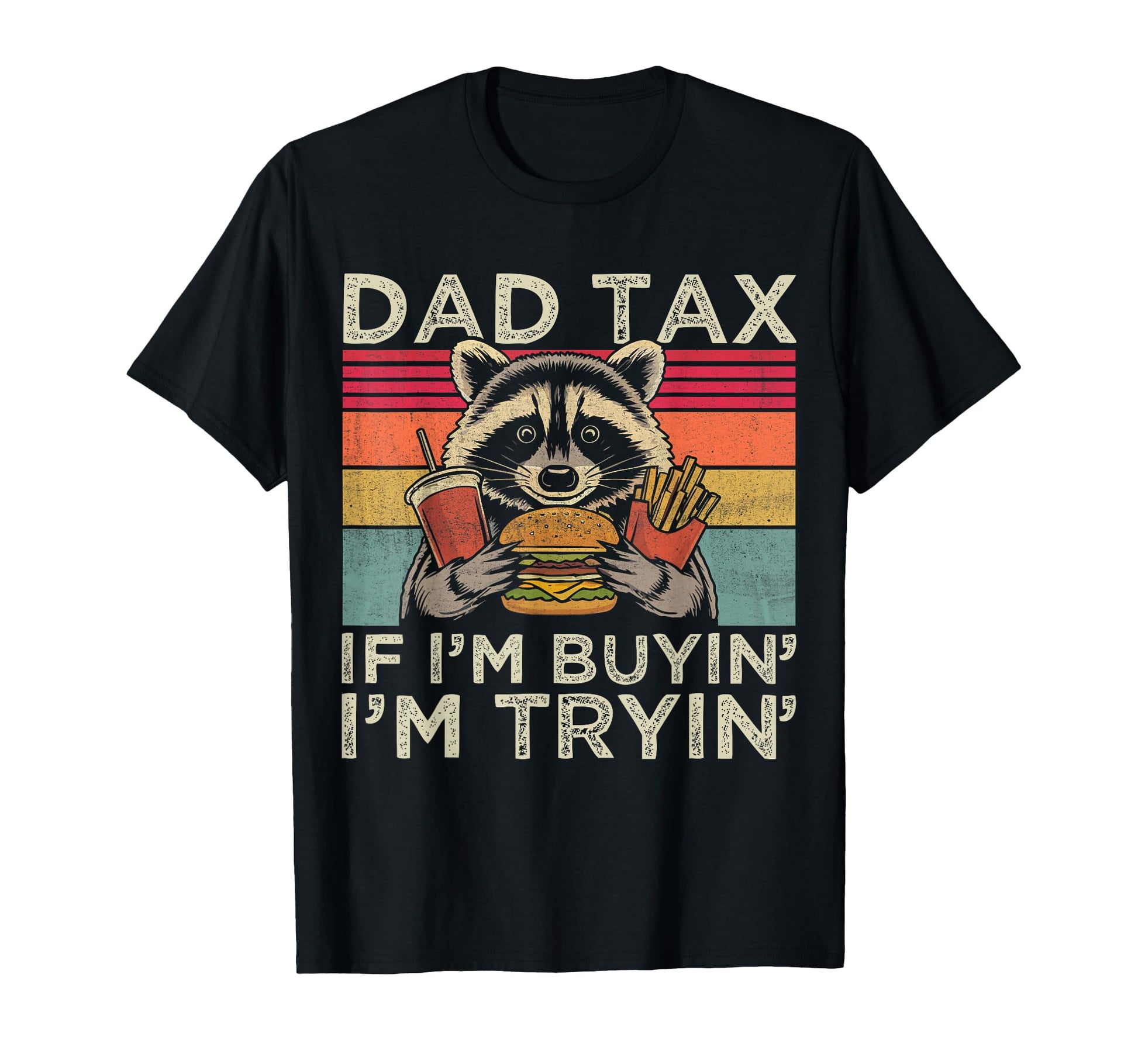 Dad Tax If Im Buyin Im Tryin Funny T-Shirt - Unique Graphic Men Women - T-Shirt, Sweatshirt, Hoodie