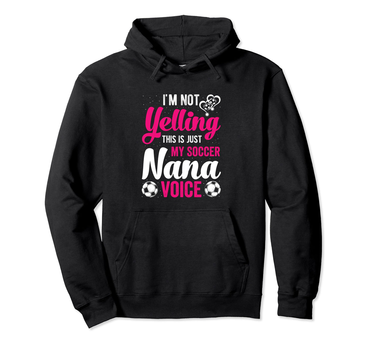 Im Not Yelling This Is My Soccer Nana Hoodie - Minimalist Print for Adults - T-Shirt, Sweatshirt, Hoodie