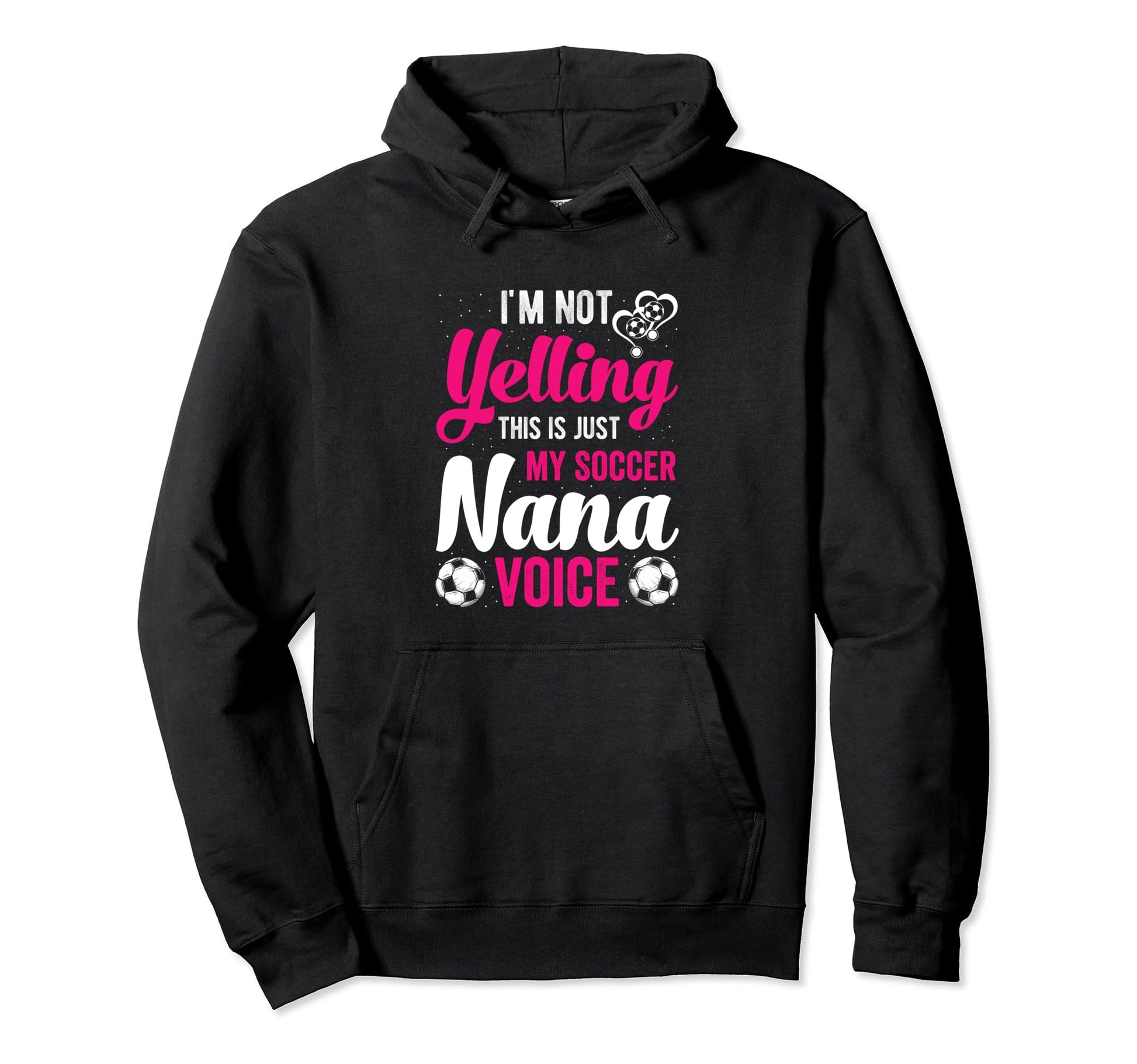 Im Not Yelling This Is My Soccer Nana Hoodie - Minimalist Print for Adults - T-Shirt, Sweatshirt, Hoodie