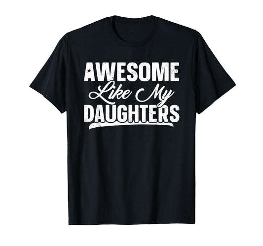 Awesome Like My Daughter Funny Dad T-Shirt - Streetwear Style Men Women - T-Shirt, Sweatshirt, Hoodie