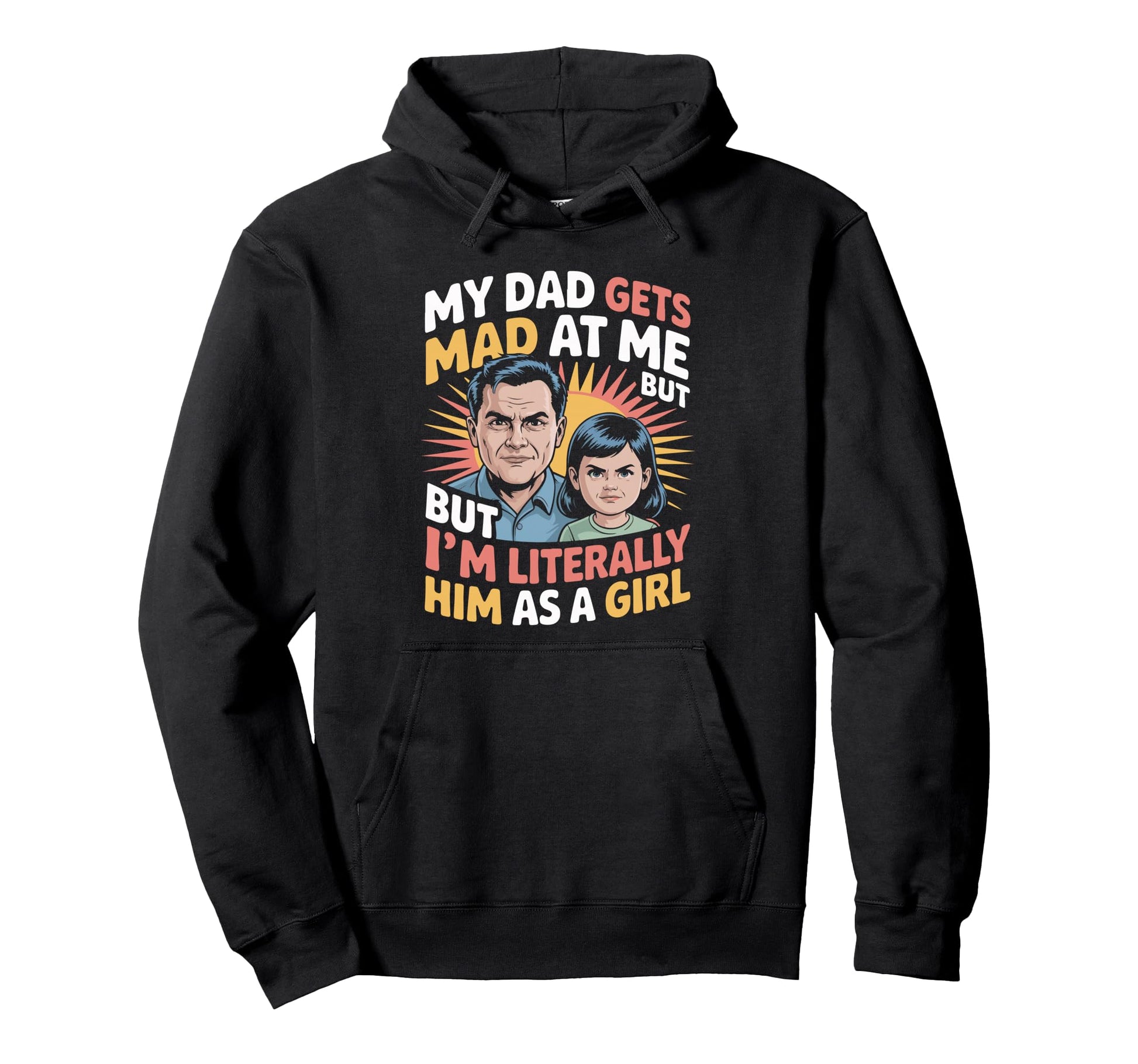 Funny My Dad Gets Mad Me But Im Him As Hoodie - Minimalist Print Unisex - T-Shirt, Sweatshirt, Hoodie