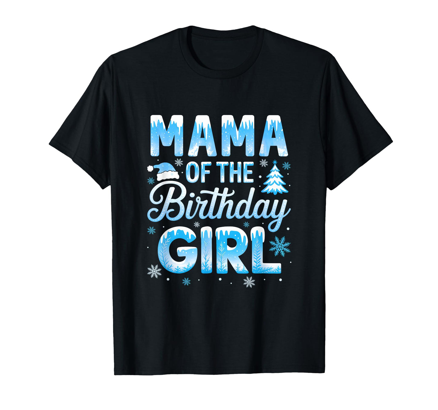 Mama Birthday Snowflakes Winter Family T-Shirt - Unique Graphic for Adults - T-Shirt, Sweatshirt, Hoodie