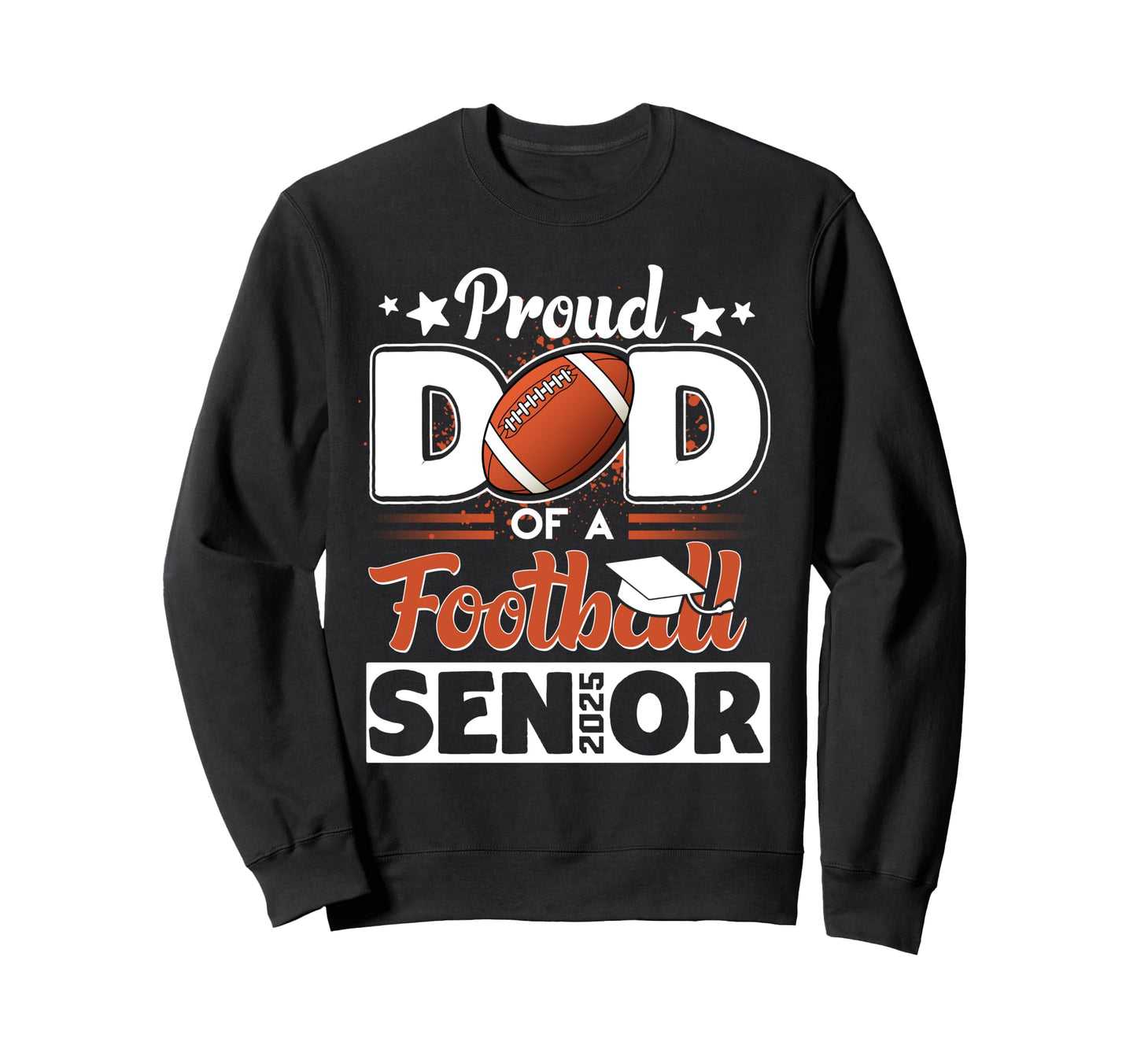 Proud Dad 2025 Senior Graduate Football Sweatshirt - Unique Graphic Unisex - T-Shirt, Sweatshirt, Hoodie