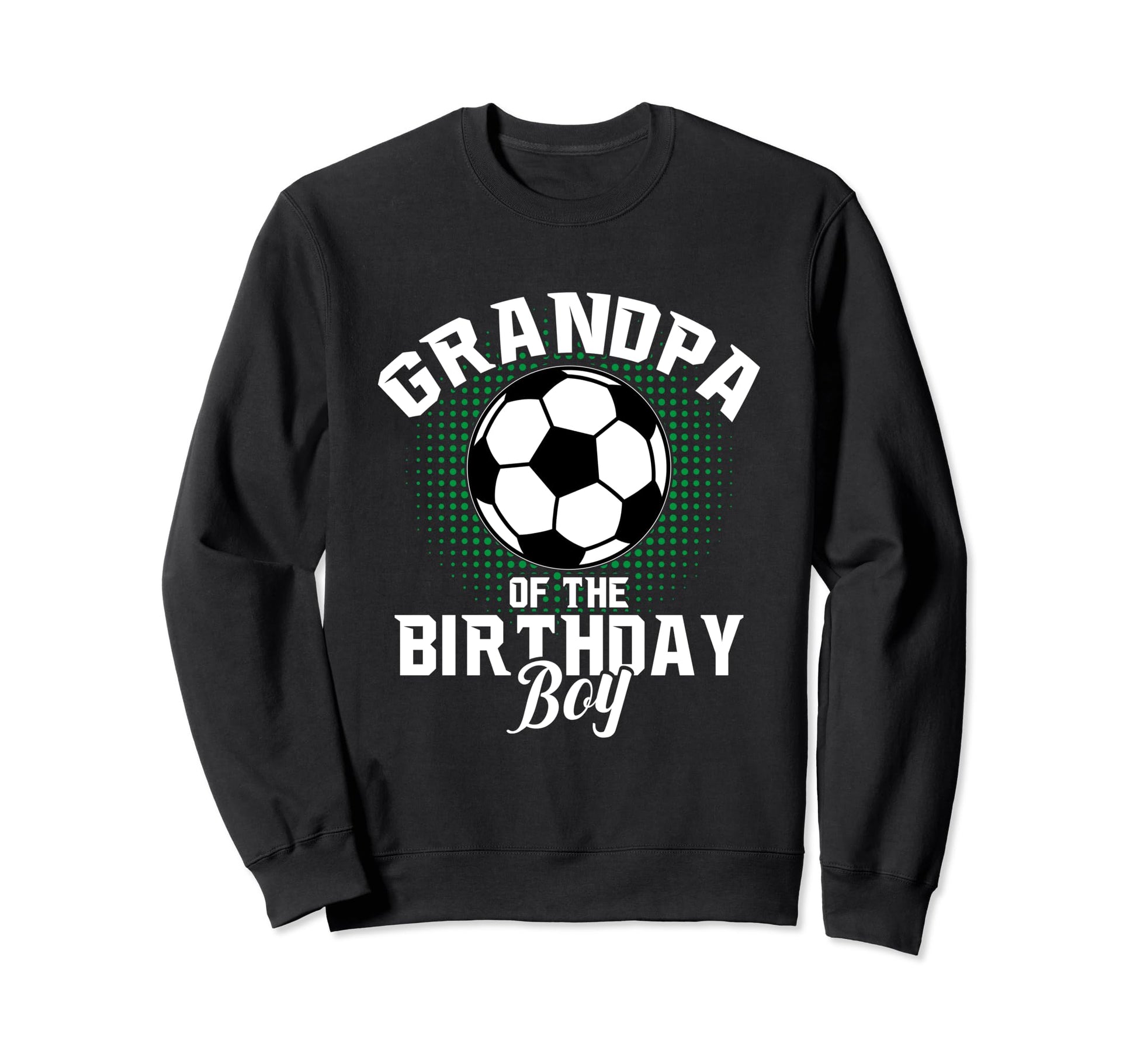 Grandpa Birthday Soccer Lover Gifts Sweatshirt - Fun Novelty Design Unisex - T-Shirt, Sweatshirt, Hoodie
