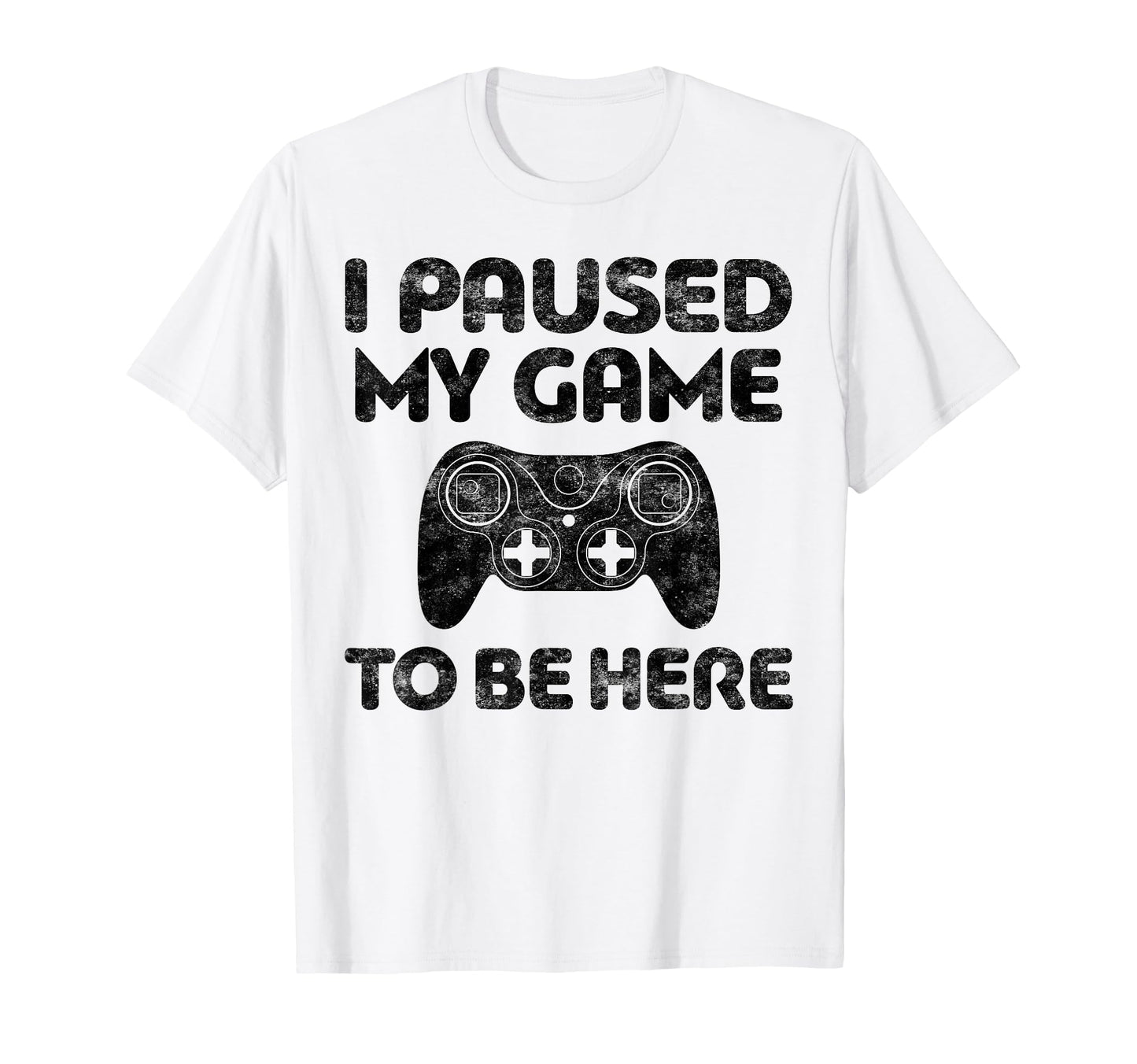 I Paused My Game To Be Here Video Gamer T-Shirt - Trendy Graphic Unisex - T-Shirt, Sweatshirt, Hoodie