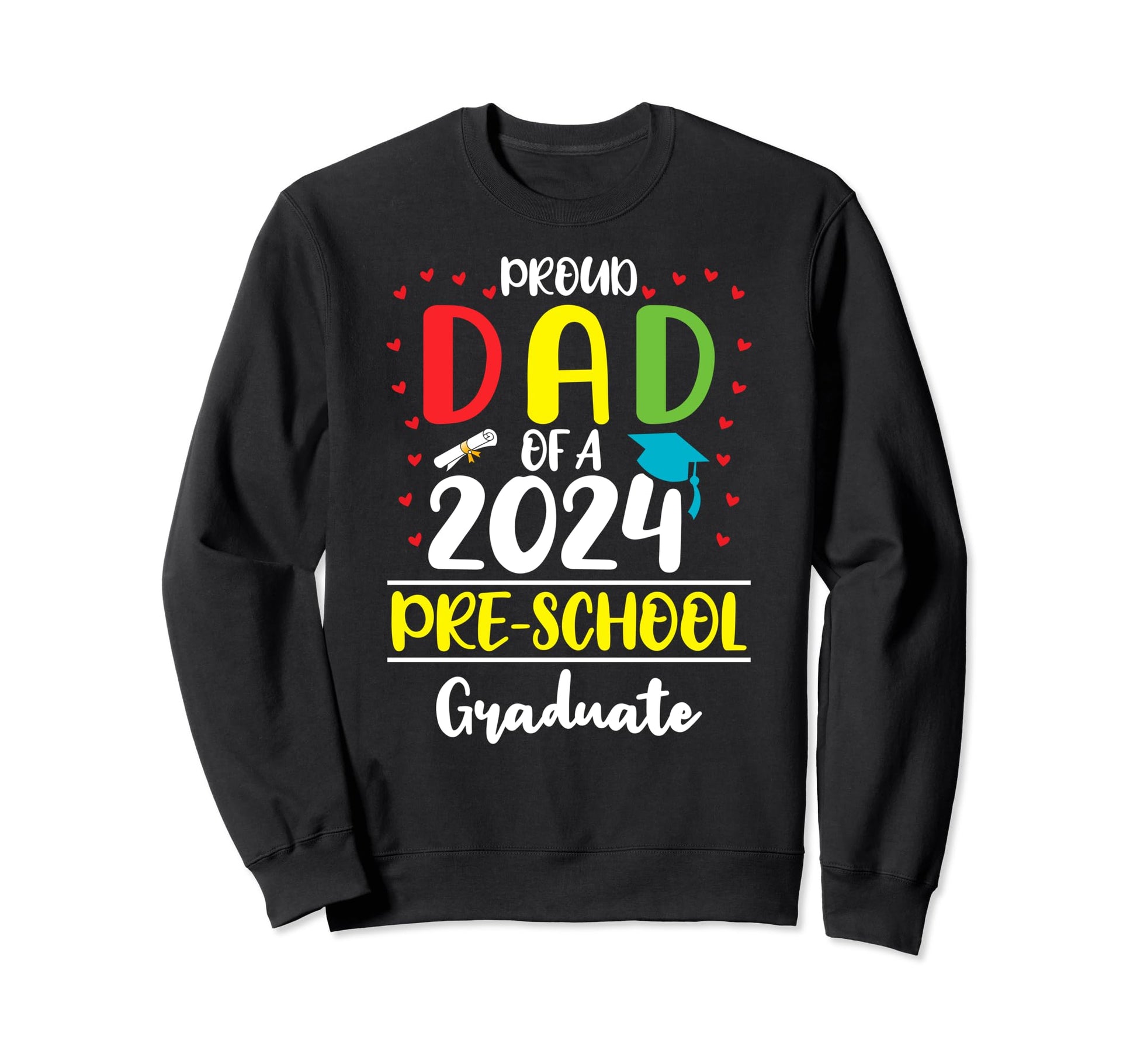 Funny Proud Dad Class 2024 Pre Sweatshirt - Trendy Graphic Men Women - T-Shirt, Sweatshirt, Hoodie