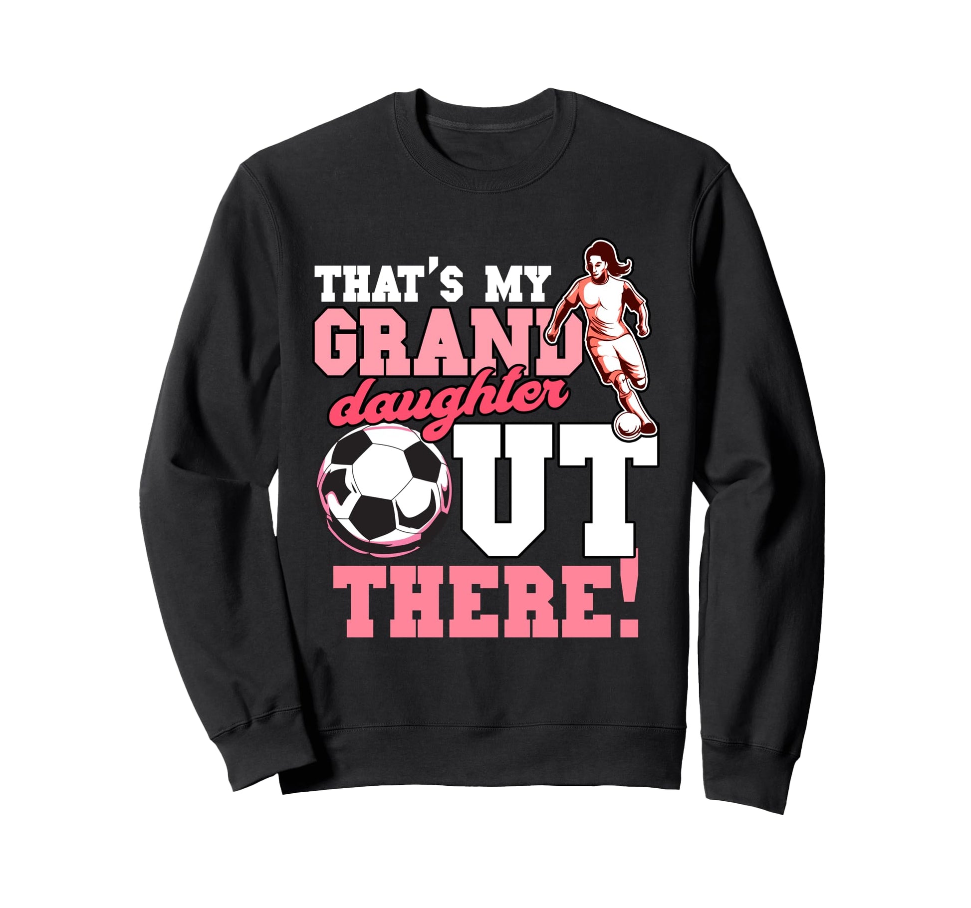 Thats My Grand Daughter Out There Soccer Sweatshirt - Unique Graphic Unisex - T-Shirt, Sweatshirt, Hoodie