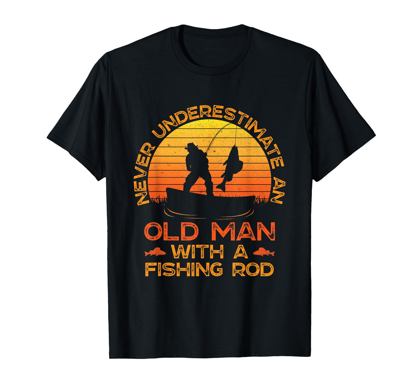 Never Underestimate Old Fishing Rod T-Shirt - Unique Graphic Men Women - T-Shirt, Sweatshirt, Hoodie