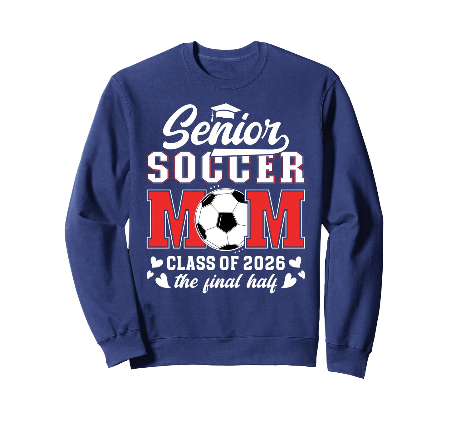 Soccer Senior Mom Class 2026 Soccer Sweatshirt - Streetwear Style Unisex - T-Shirt, Sweatshirt, Hoodie