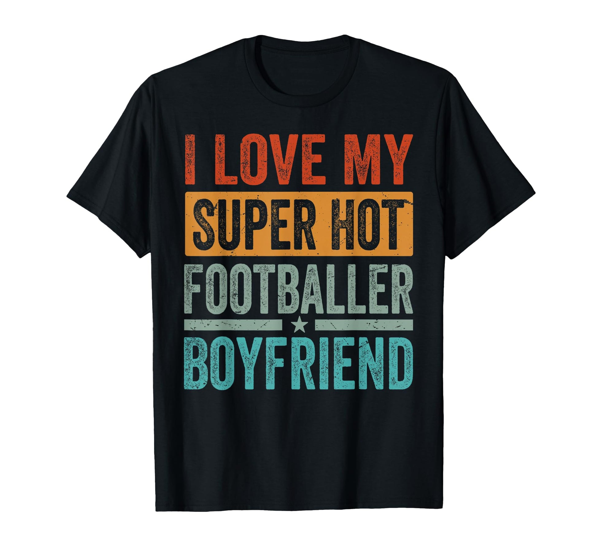 I Love My Super Hot Footballer Boyfriend T-Shirt - Trendy Graphic Unisex - T-Shirt, Sweatshirt, Hoodie