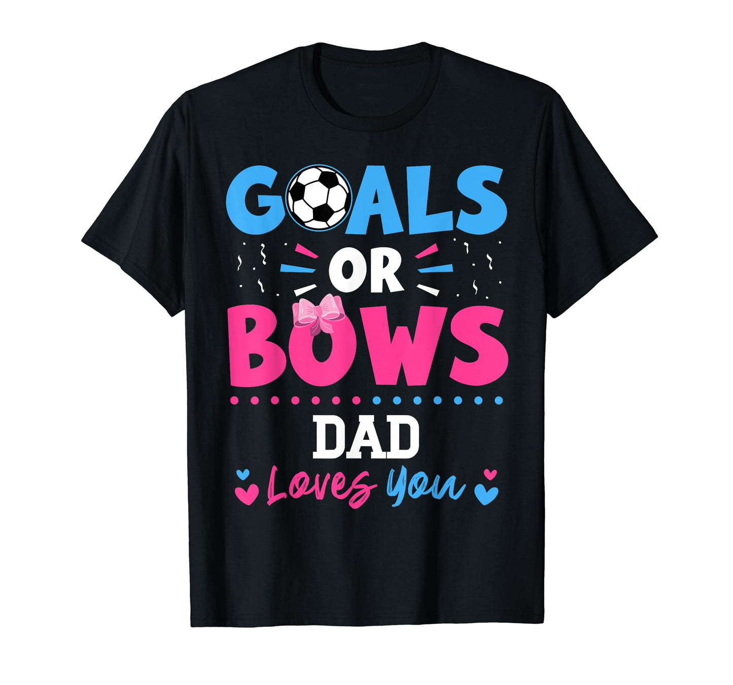 Goals Or Bows Dad Lover You Gender Reveal T-Shirt - Unique Graphic Unisex - T-Shirt, Sweatshirt, Hoodie