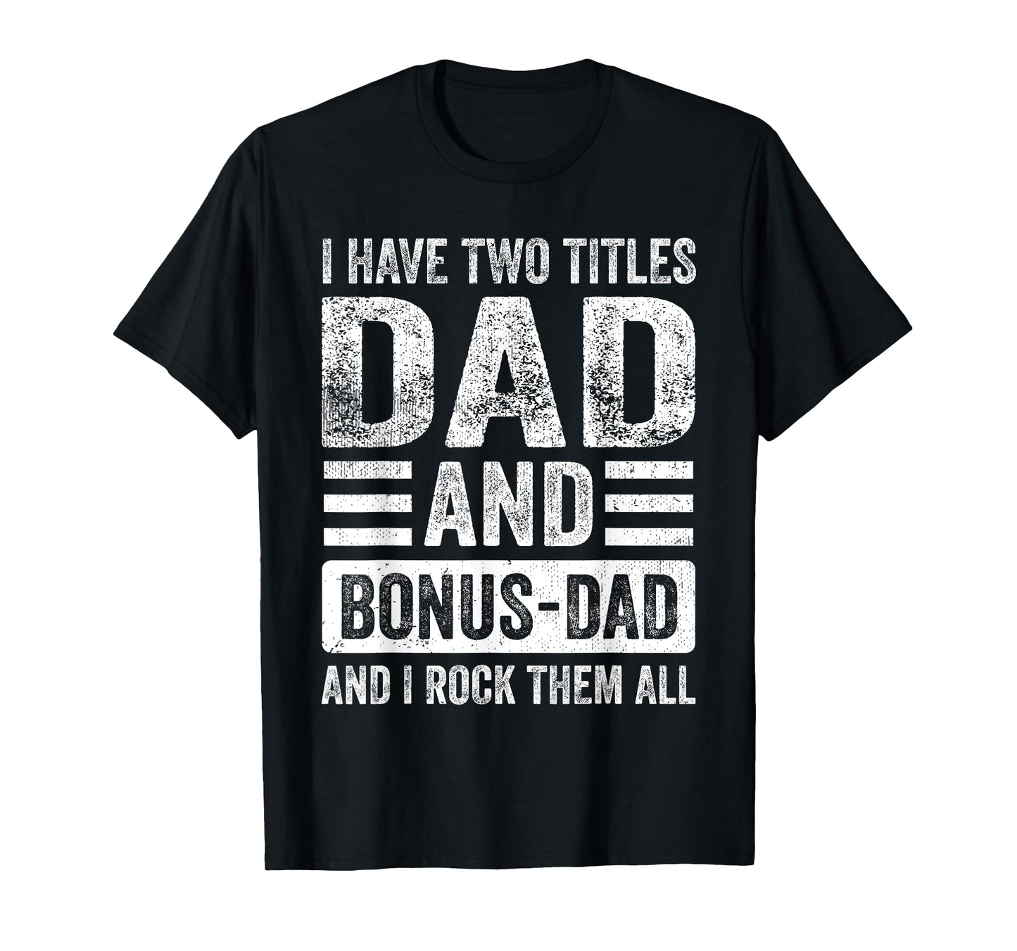 I Have Two Titles Dad And Bonus Dad T-Shirt - Minimalist Print for Adults - T-Shirt, Sweatshirt, Hoodie