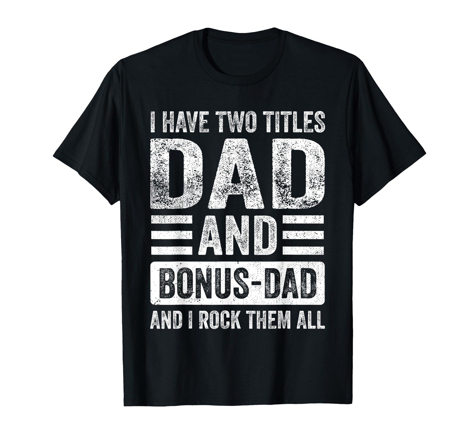 I Have Two Titles Dad And Bonus Dad T-Shirt - Minimalist Print for Adults - T-Shirt, Sweatshirt, Hoodie