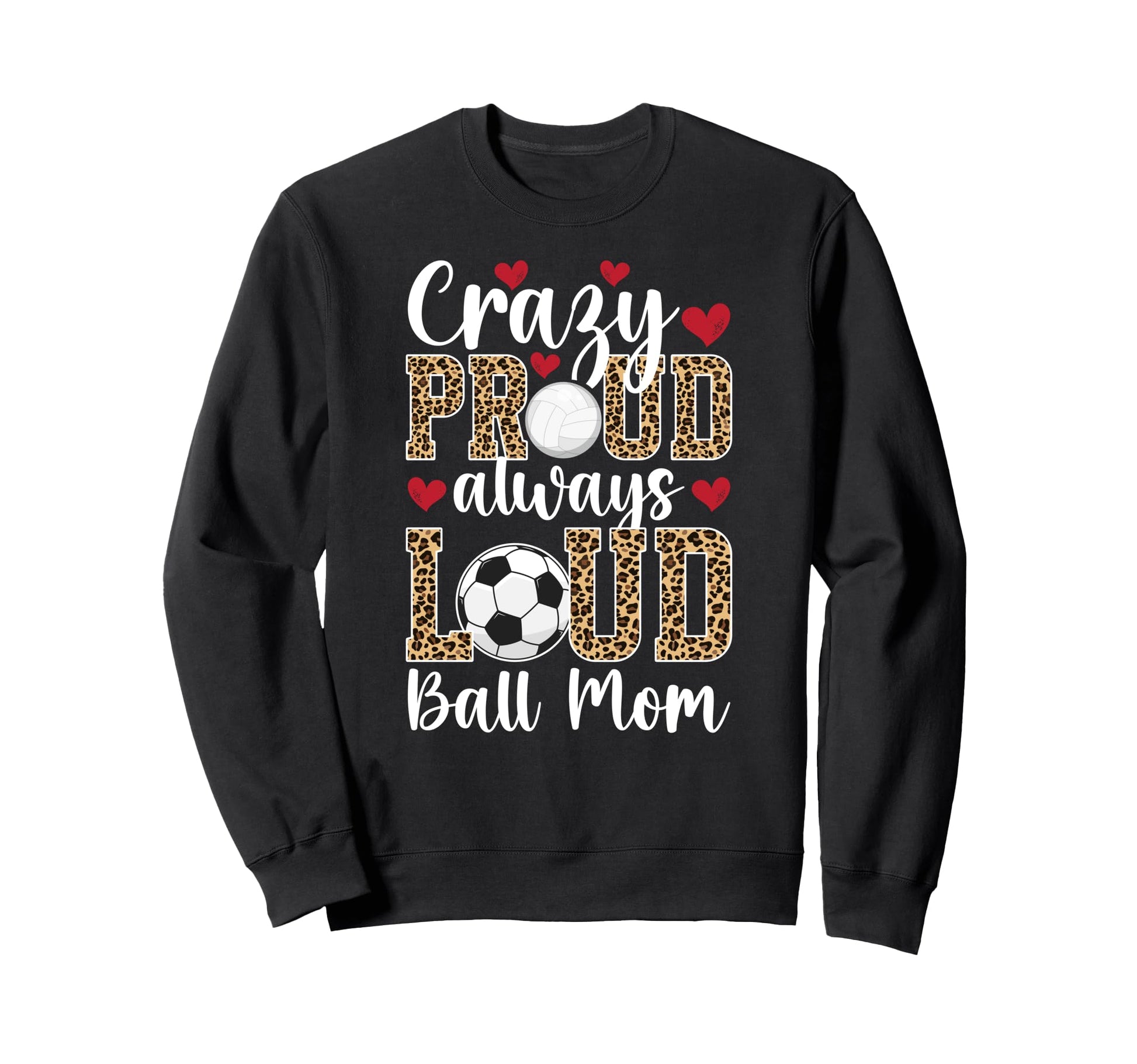 Crazy Proud Always Loud Ball Mom Sweatshirt - Graphic Print Men Women - T-Shirt, Sweatshirt, Hoodie