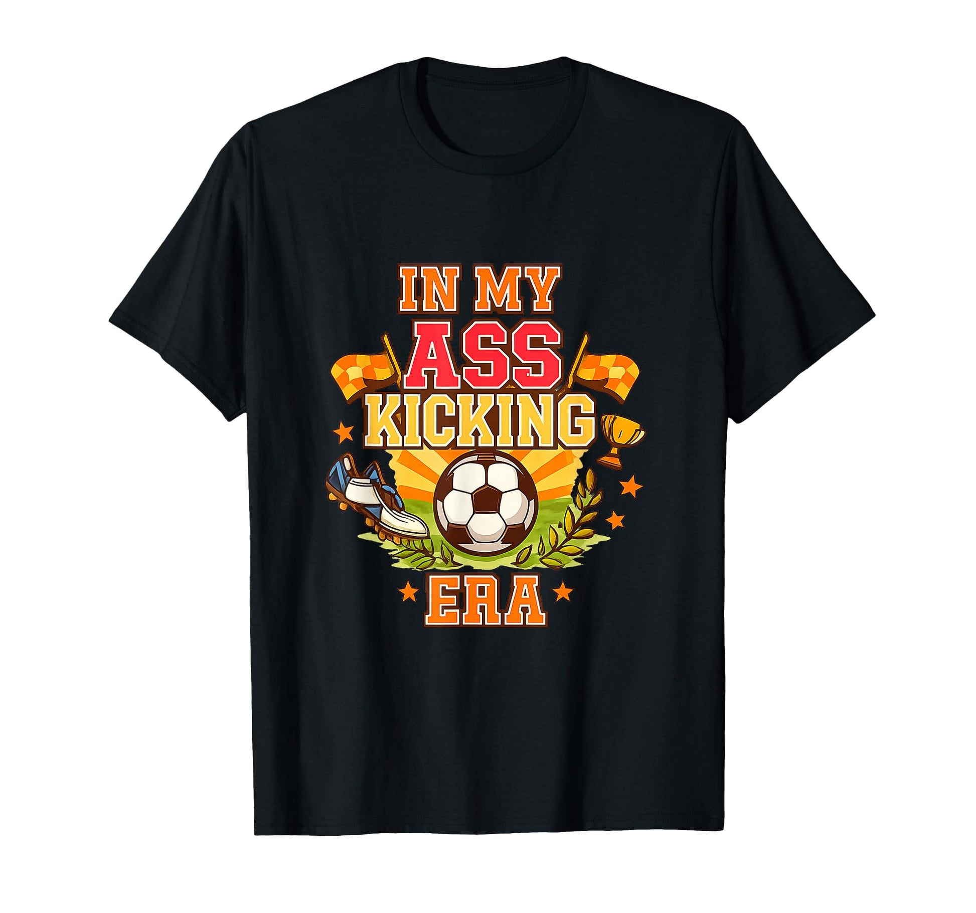 My Ass Kicking Era Soccer Ball Player T-Shirt - Custom Art Print Unisex - T-Shirt, Sweatshirt, Hoodie