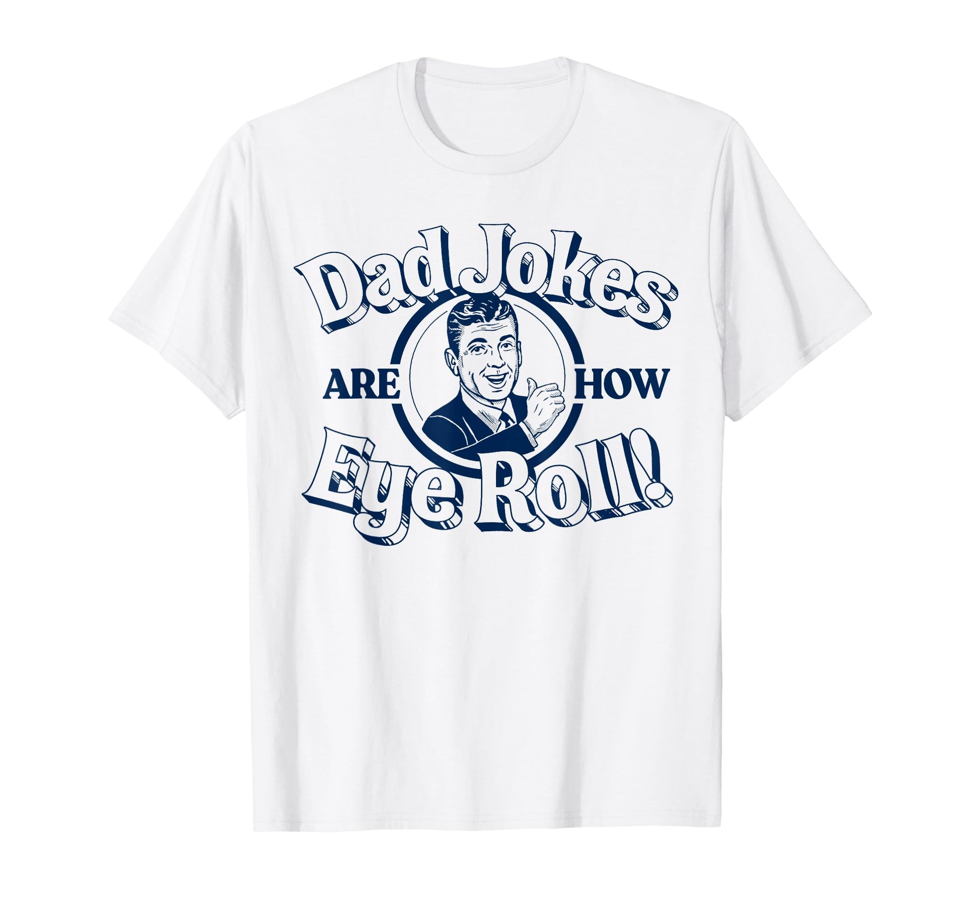 Dad Jokes Are How Eye Roll Funny Vibe T-Shirt - Graphic Print for Adults - T-Shirt, Sweatshirt, Hoodie