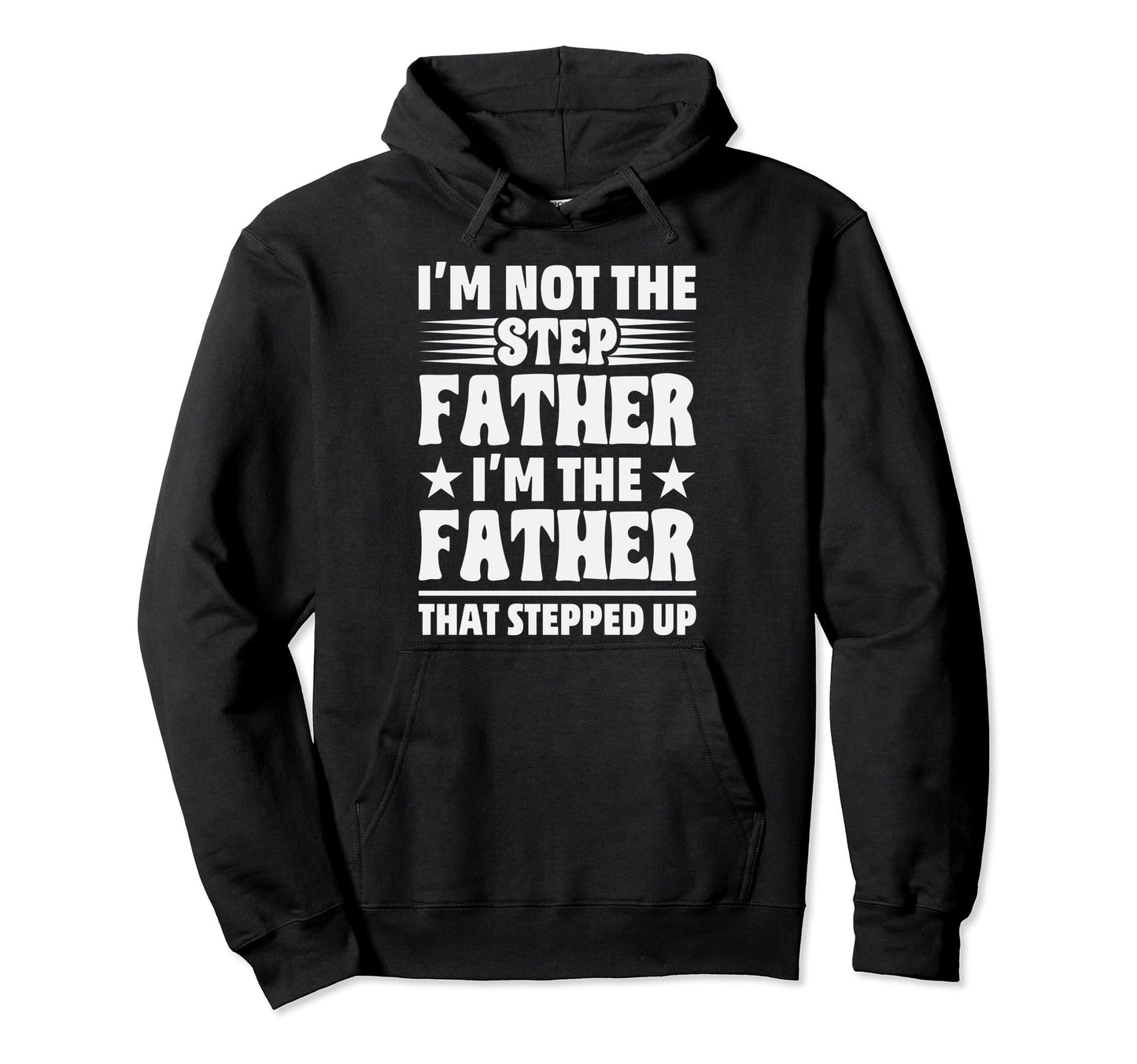 Im Not Step Father Im Father That Hoodie - Minimalist Print for Adults - T-Shirt, Sweatshirt, Hoodie