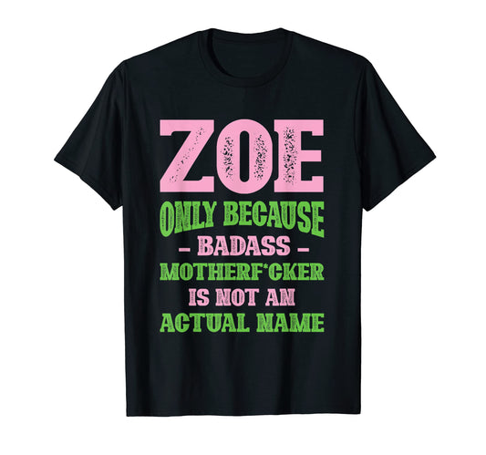 Badass Zoe Name Unique Nickname T-Shirt - Casual Everyday Wear Men Women - T-Shirt, Sweatshirt, Hoodie