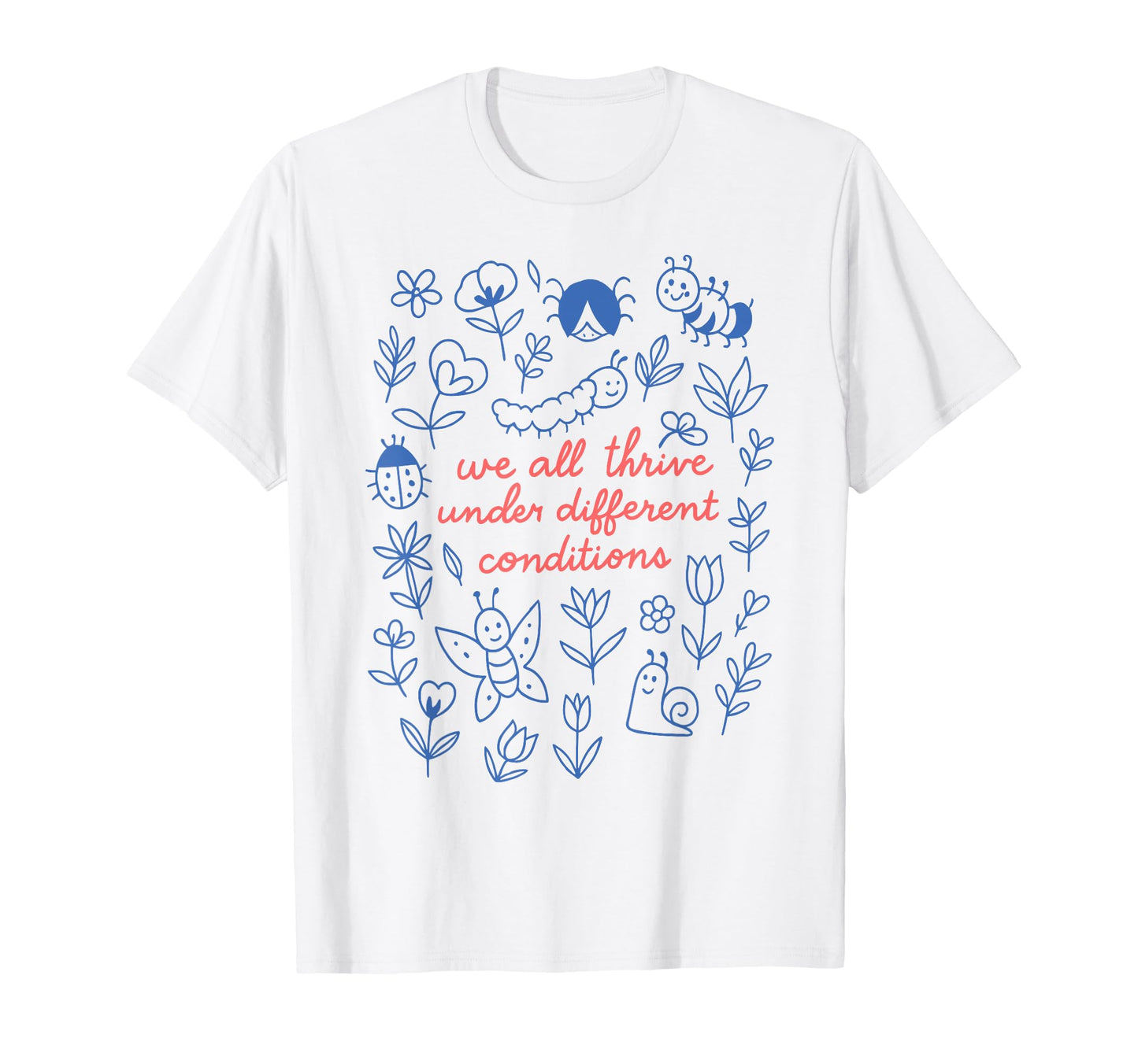We All Thrive Under Different T-Shirt - Fun Novelty Design Unisex - T-Shirt, Sweatshirt, Hoodie