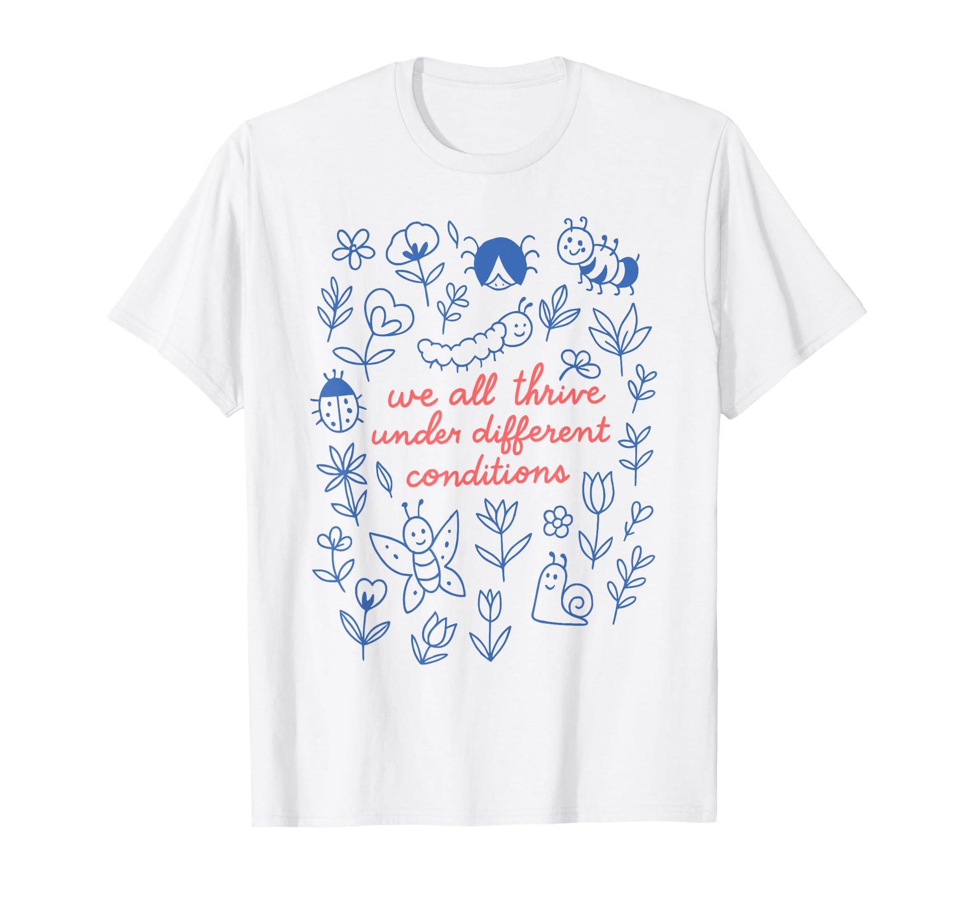 We All Thrive Under Different T-Shirt - Fun Novelty Design Unisex - T-Shirt, Sweatshirt, Hoodie