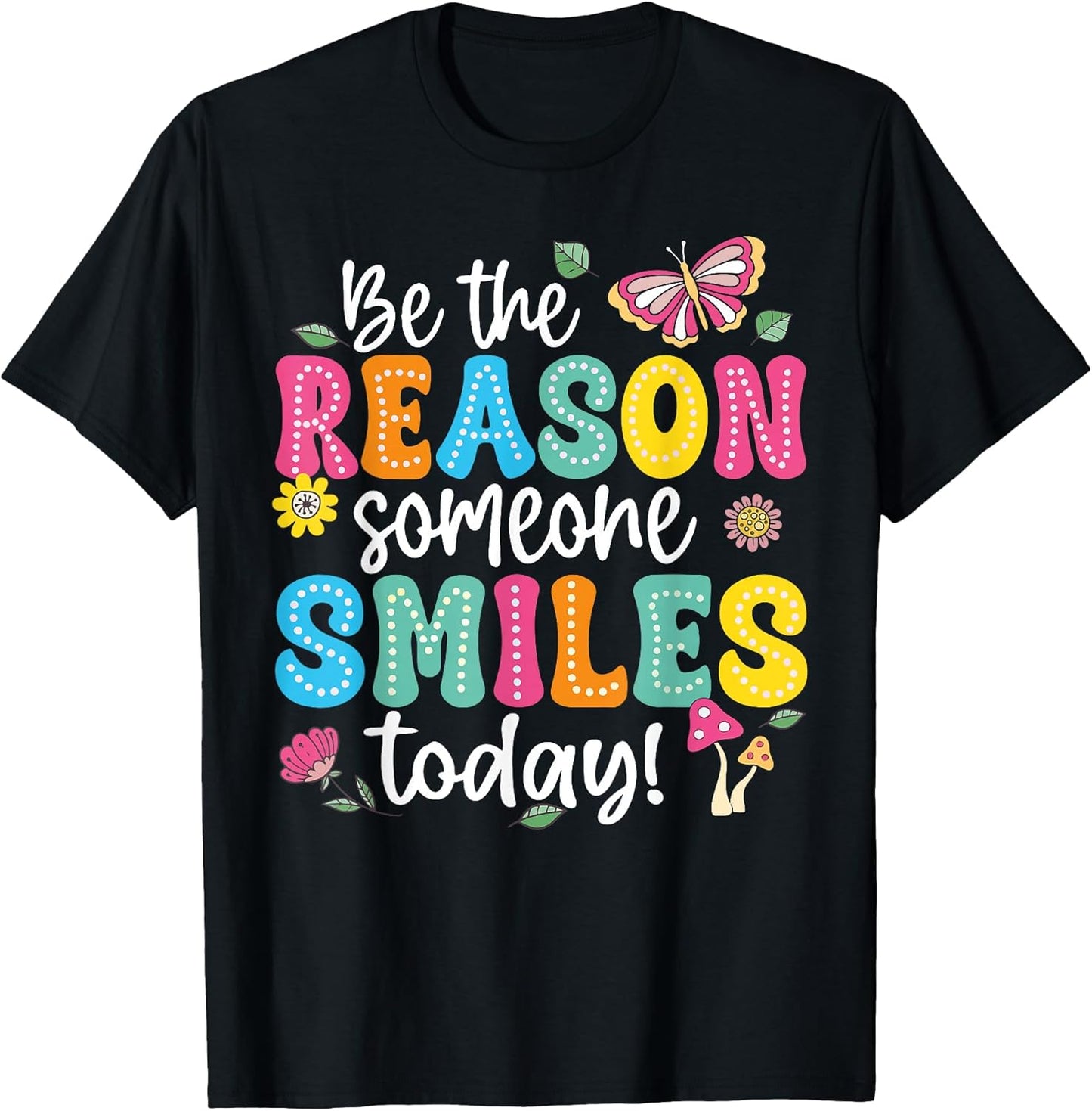 Be The Reason Someone Smiles Today Positve Quotes Unisex T-shirt, Sweatshirt, Hoodie, Long Sleeve Tee - T-Shirt, Sweatshirt, Hoodie