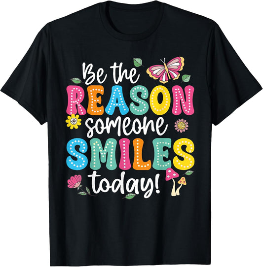 Be The Reason Someone Smiles Today Positve Quotes Unisex T-shirt, Sweatshirt, Hoodie, Long Sleeve Tee - T-Shirt, Sweatshirt, Hoodie