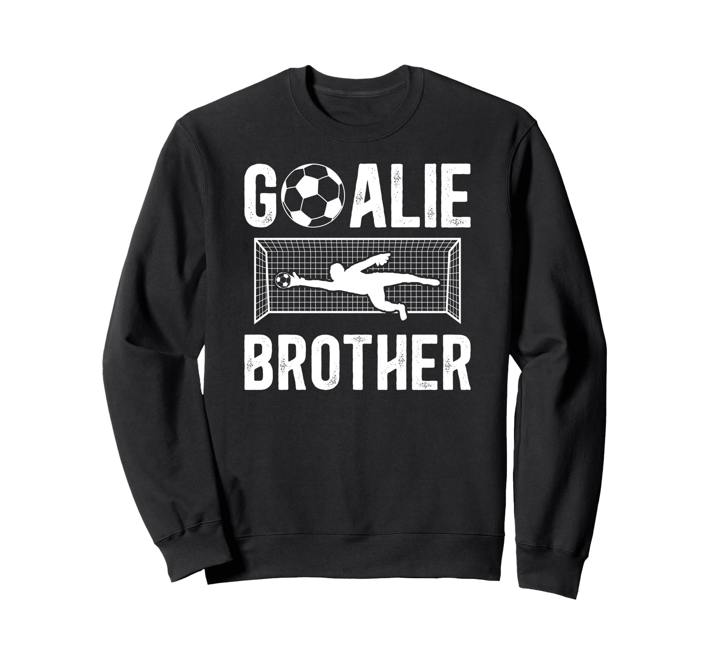 Soccer Goalie Brother Soccer Keeper Sweatshirt - Trendy Graphic Men Women - T-Shirt, Sweatshirt, Hoodie