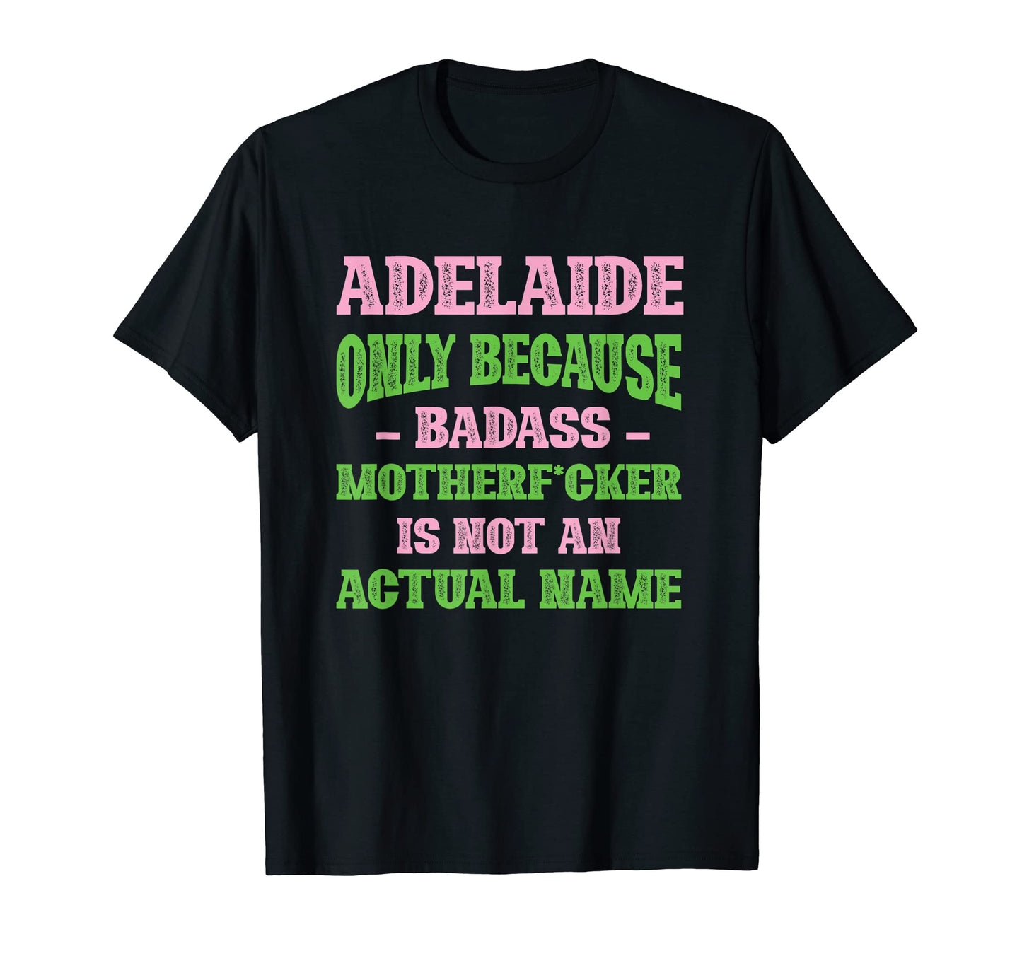 Badass Adelaide Name Unique Nickname T-Shirt - Graphic Print Men Women - T-Shirt, Sweatshirt, Hoodie