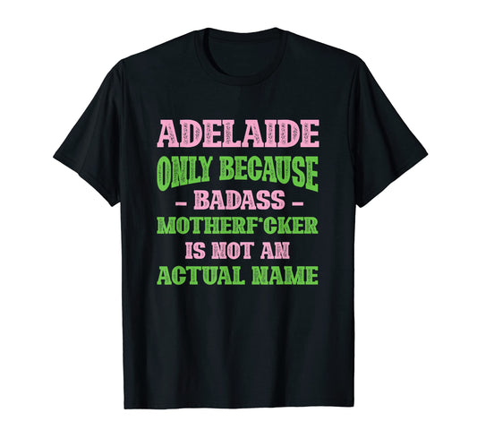 Badass Adelaide Name Unique Nickname T-Shirt - Graphic Print Men Women - T-Shirt, Sweatshirt, Hoodie