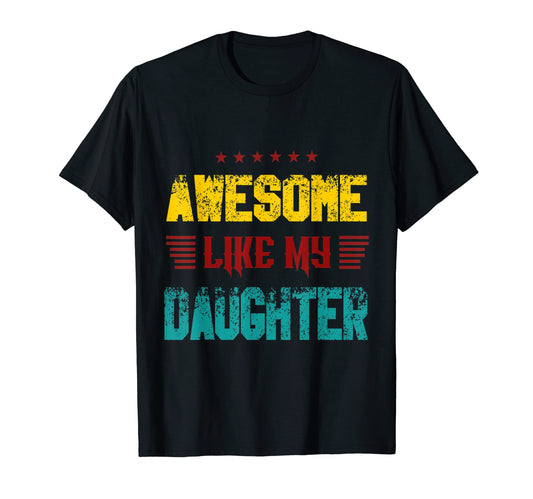 Awesome Like My Daughter Funny Fathers T-Shirt - Novelty Apparel Unisex - T-Shirt, Sweatshirt, Hoodie