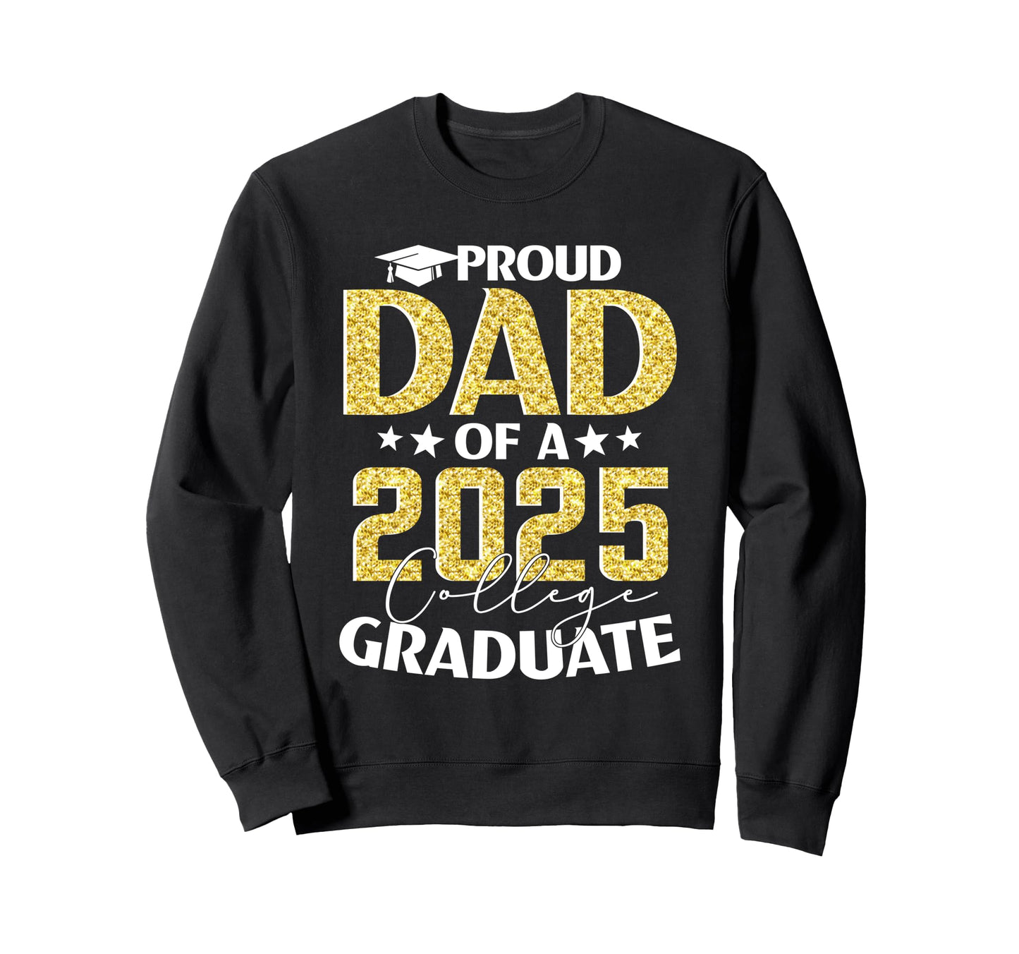 Proud Dad 2025 College Graduate Senior Sweatshirt - Unique Graphic Unisex - T-Shirt, Sweatshirt, Hoodie