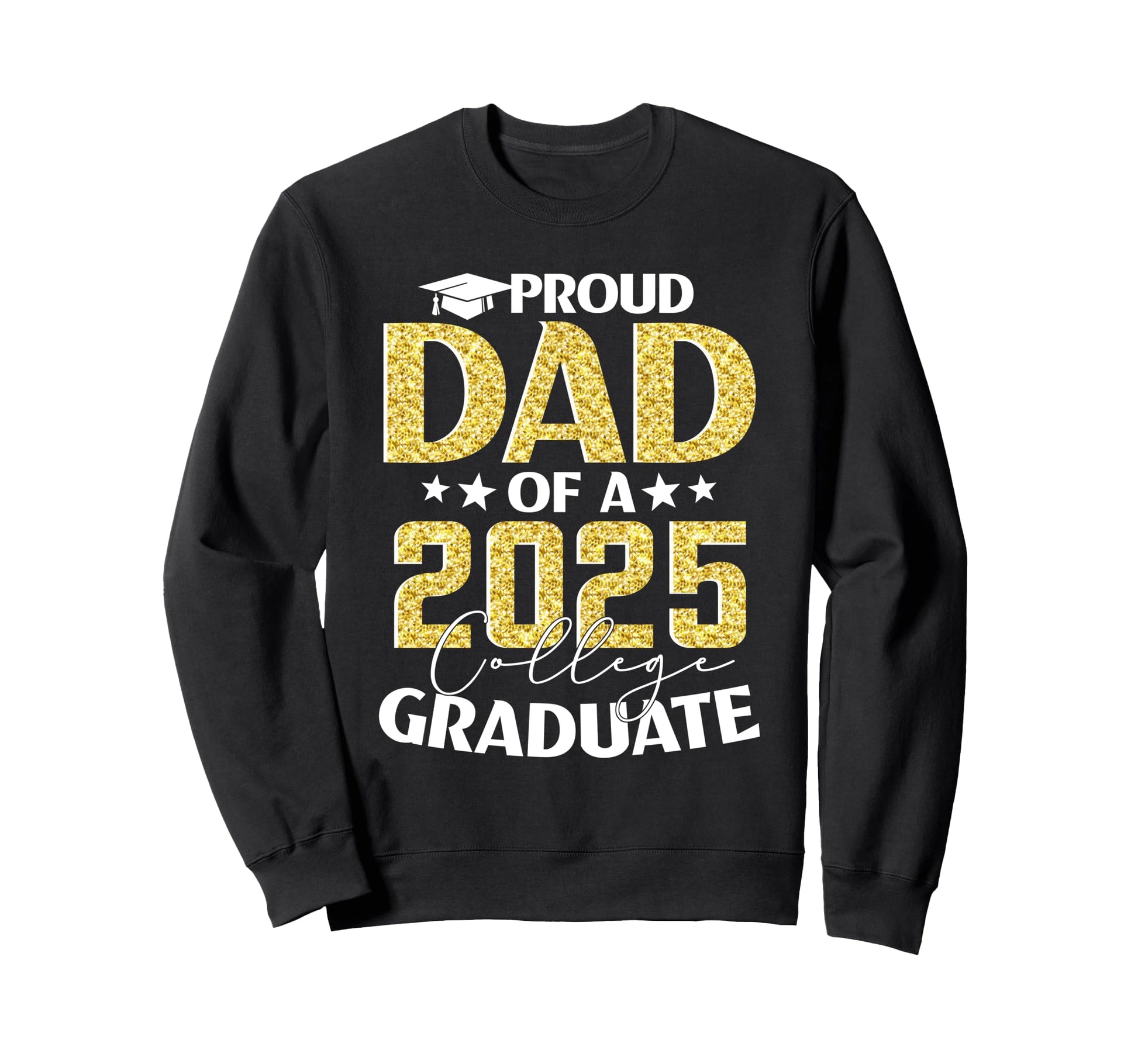 Proud Dad 2025 College Graduate Senior Sweatshirt - Unique Graphic Unisex - T-Shirt, Sweatshirt, Hoodie