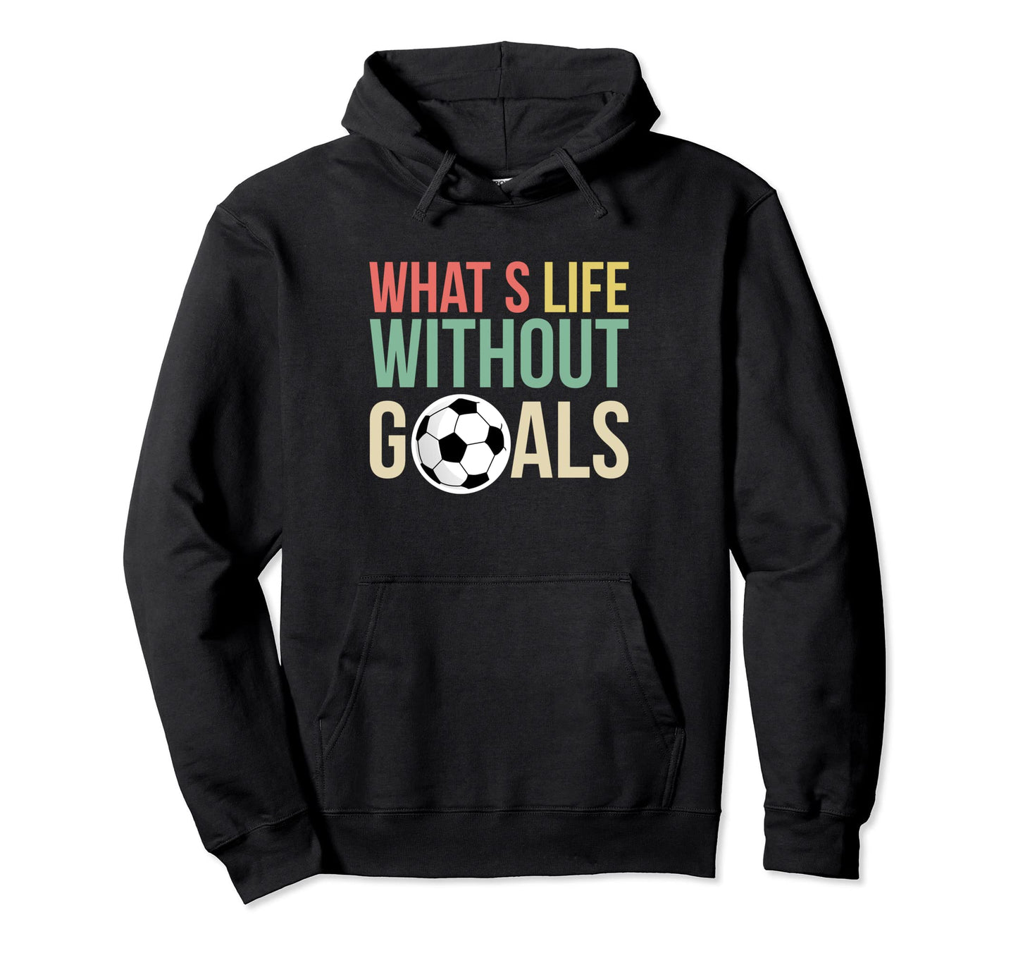 Whats Life Without Goals Soccer Player Hoodie - Aesthetic Graphic Men Women - T-Shirt, Sweatshirt, Hoodie