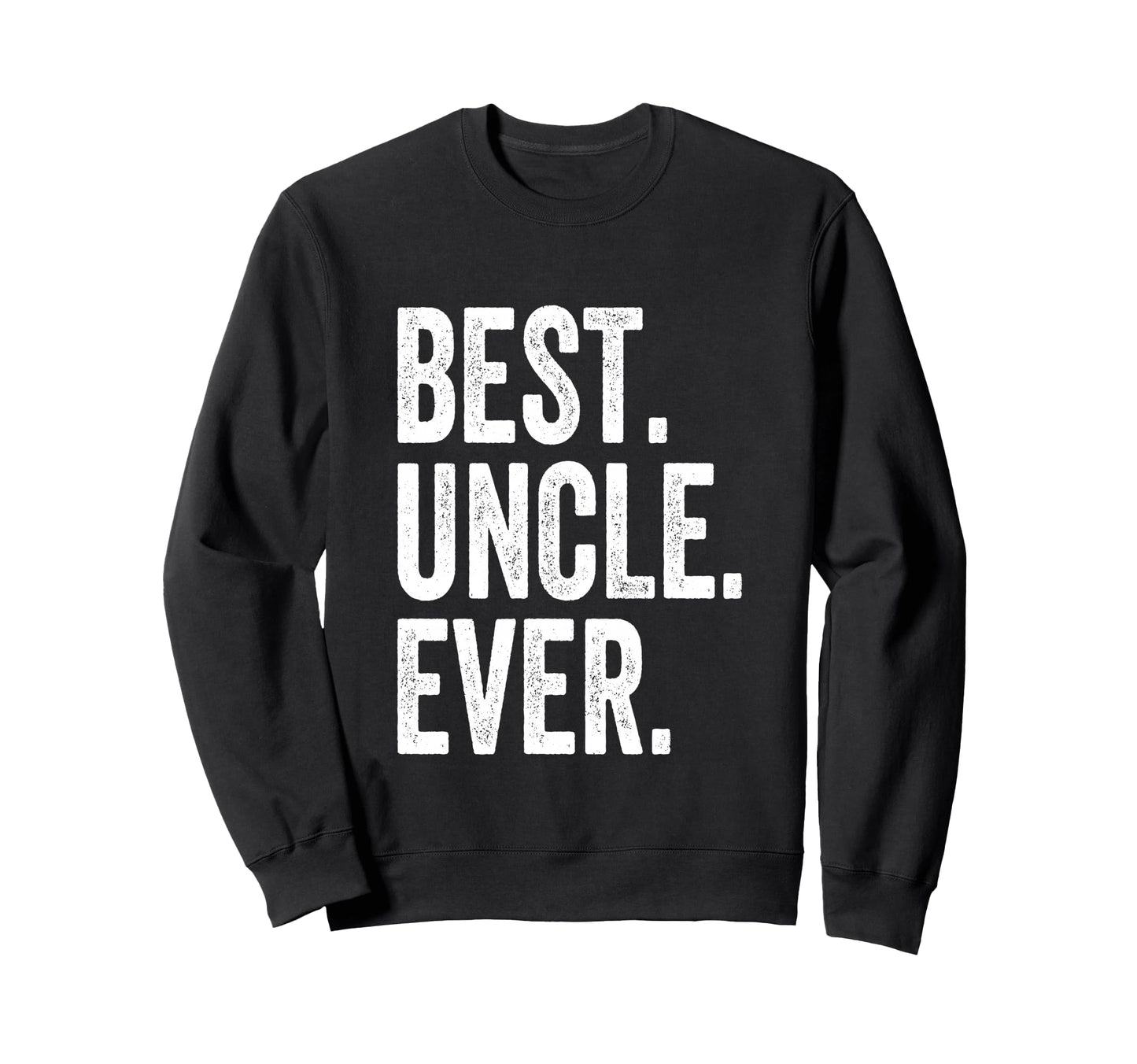 Best Uncle Ever Sweatshirt - Unique Graphic for Adults - T-Shirt, Sweatshirt, Hoodie