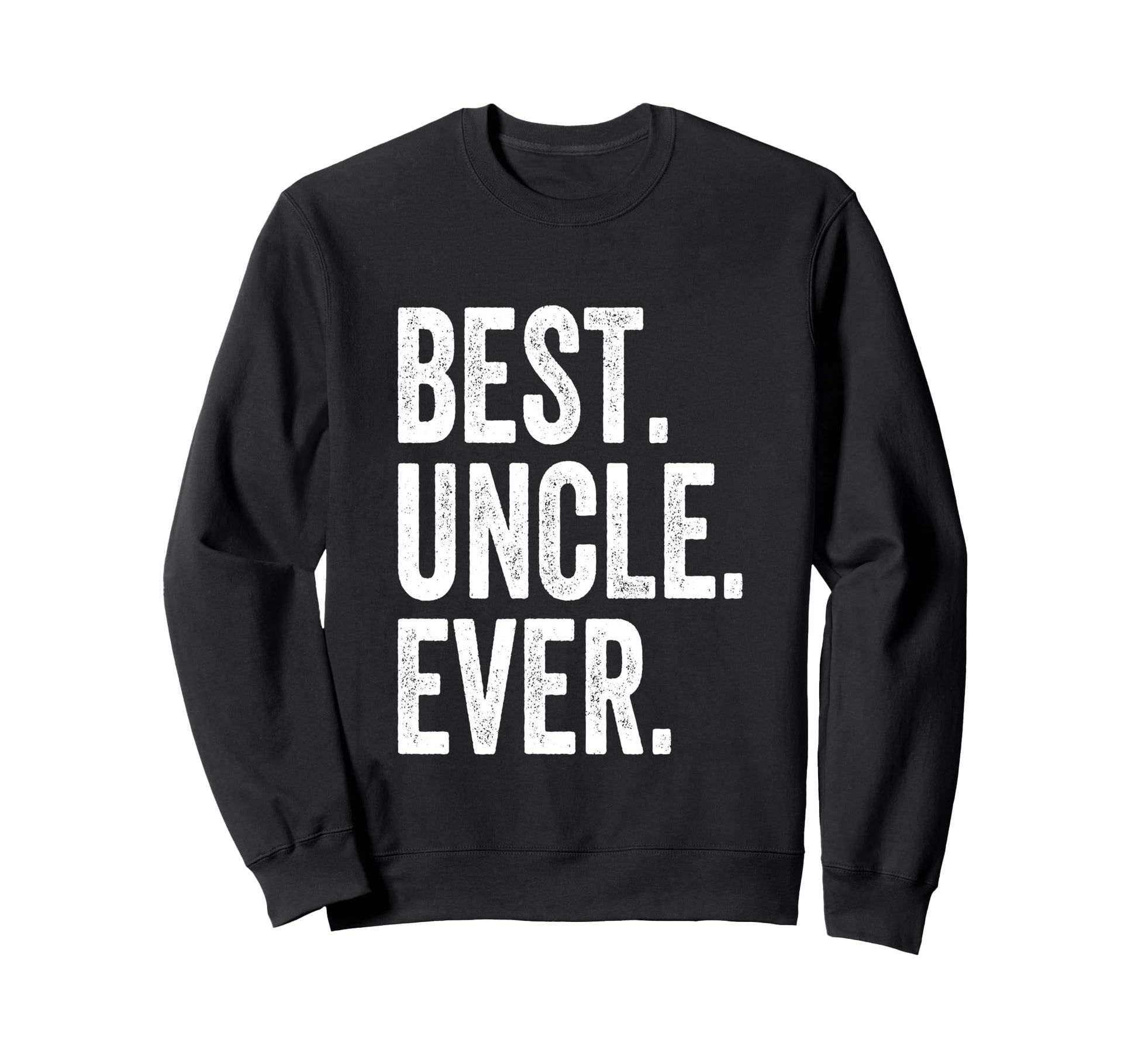 Best Uncle Ever Sweatshirt - Unique Graphic for Adults - T-Shirt, Sweatshirt, Hoodie