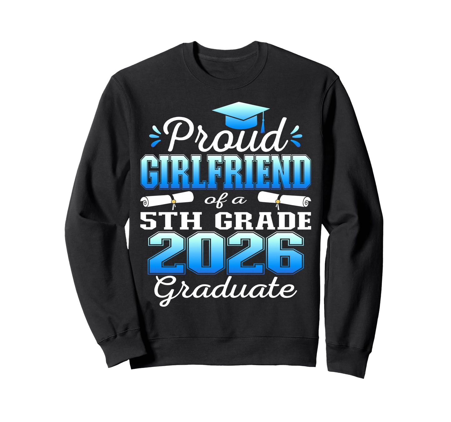 Proud Girlfriend 5Th Grade Graduate Sweatshirt - Graphic Print for Adults - T-Shirt, Sweatshirt, Hoodie