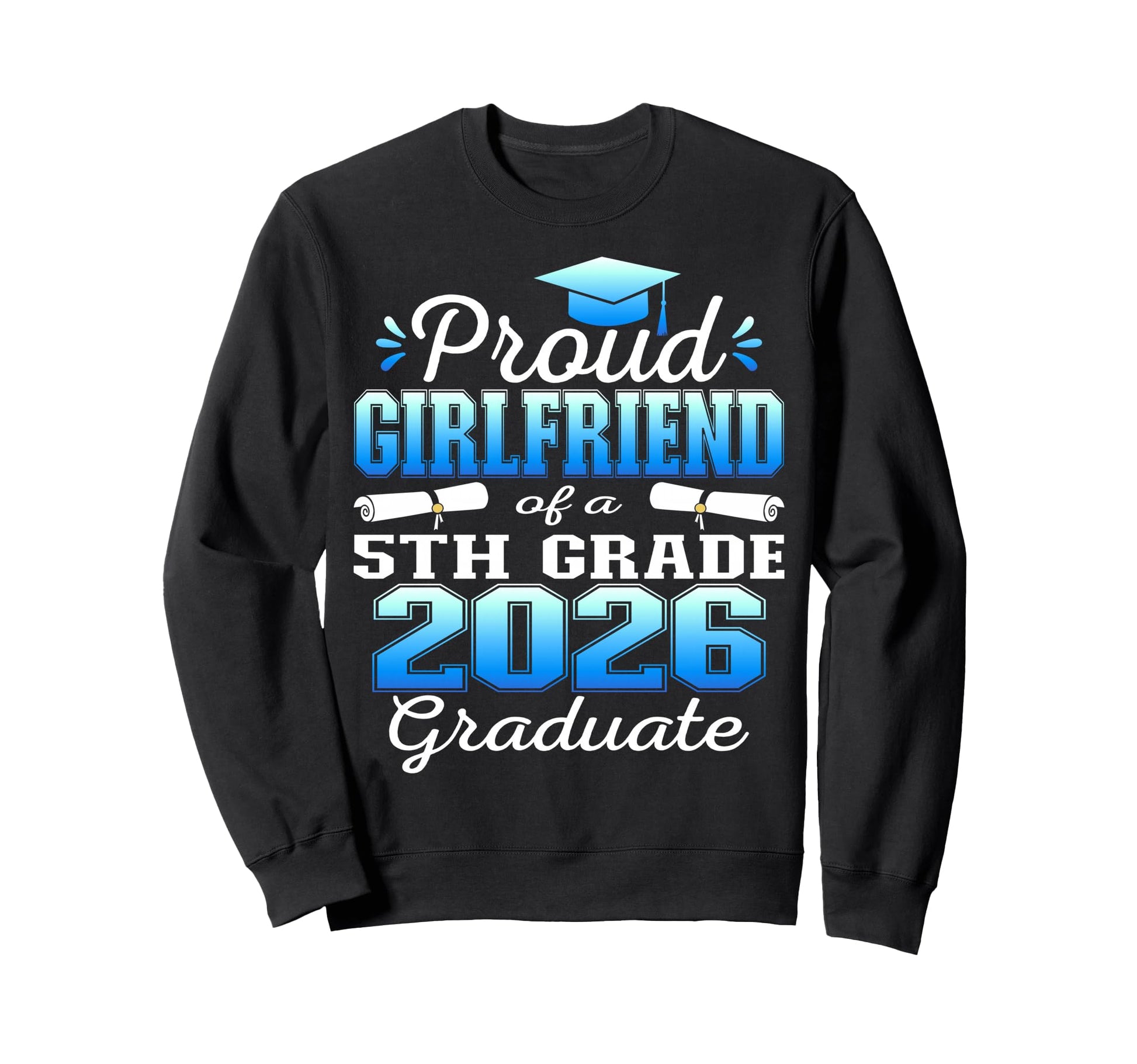 Proud Girlfriend 5Th Grade Graduate Sweatshirt - Graphic Print for Adults - T-Shirt, Sweatshirt, Hoodie