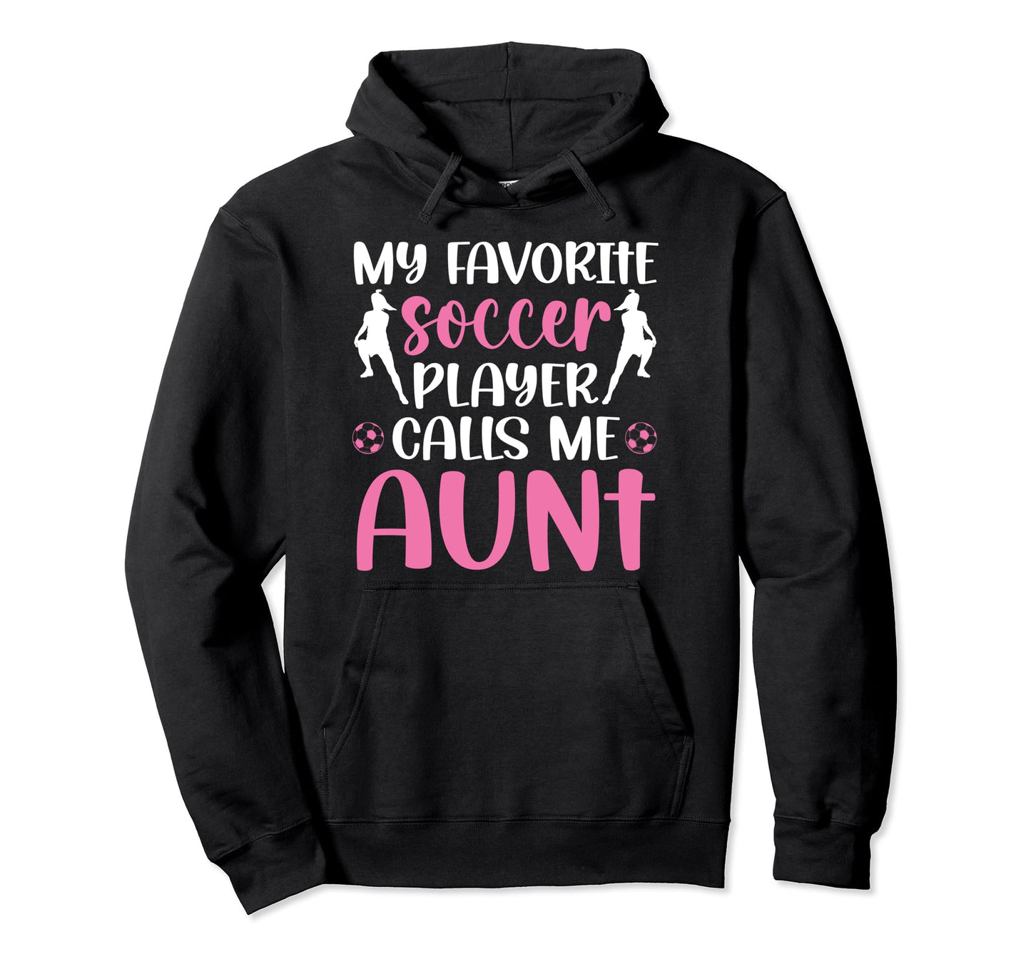 My Favorite Soccer Player Aunt Soccer Hoodie - Novelty Apparel Men Women - T-Shirt, Sweatshirt, Hoodie