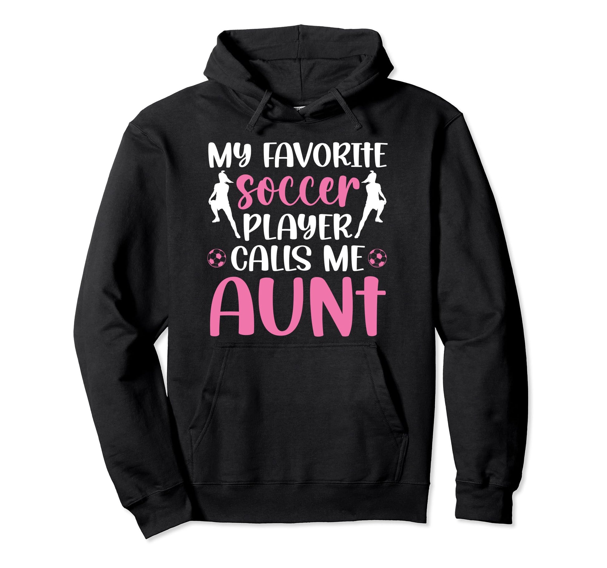 My Favorite Soccer Player Aunt Soccer Hoodie - Novelty Apparel Men Women - T-Shirt, Sweatshirt, Hoodie