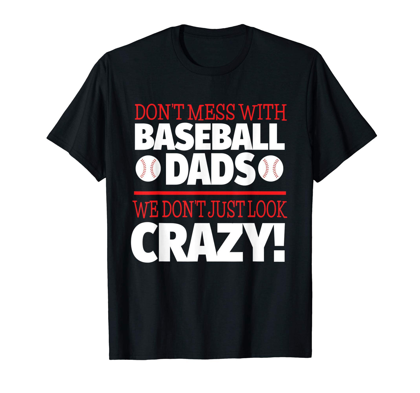 Dont Mess Baseball Dads Crazy T-Shirt - Fun Novelty Design Men Women - T-Shirt, Sweatshirt, Hoodie