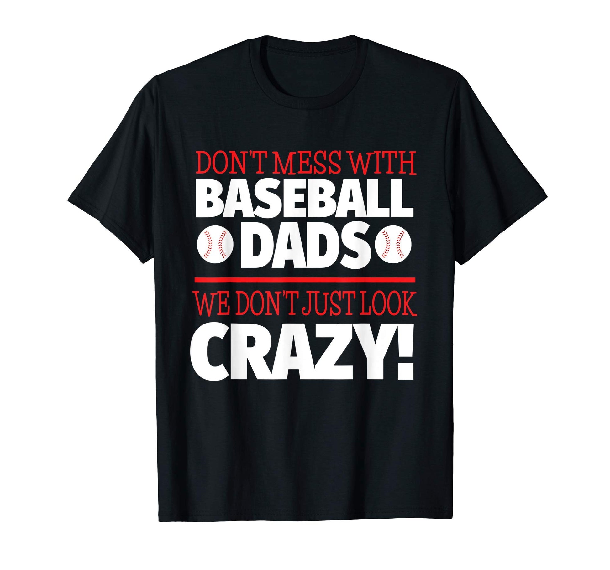 Dont Mess Baseball Dads Crazy T-Shirt - Fun Novelty Design Men Women - T-Shirt, Sweatshirt, Hoodie