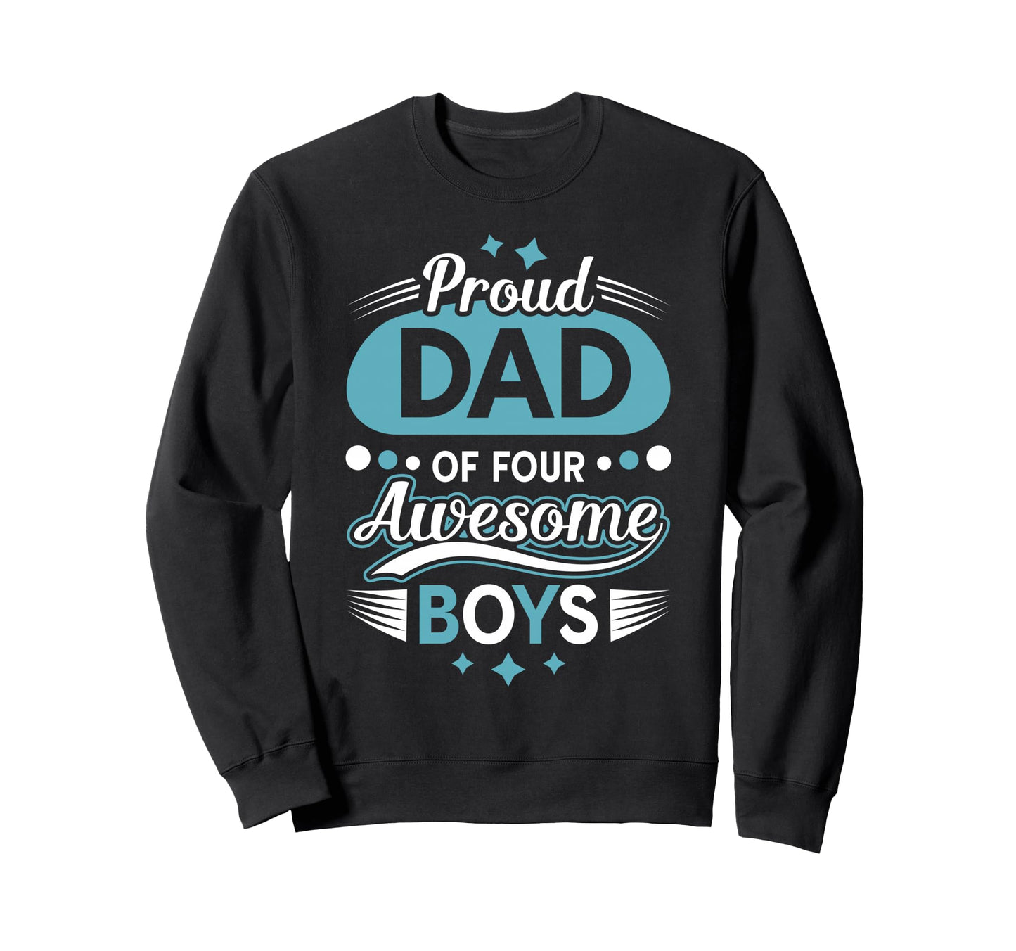 Proud Dad 4 Awesome Fathers Day Sweatshirt - Streetwear Style Men Women - T-Shirt, Sweatshirt, Hoodie