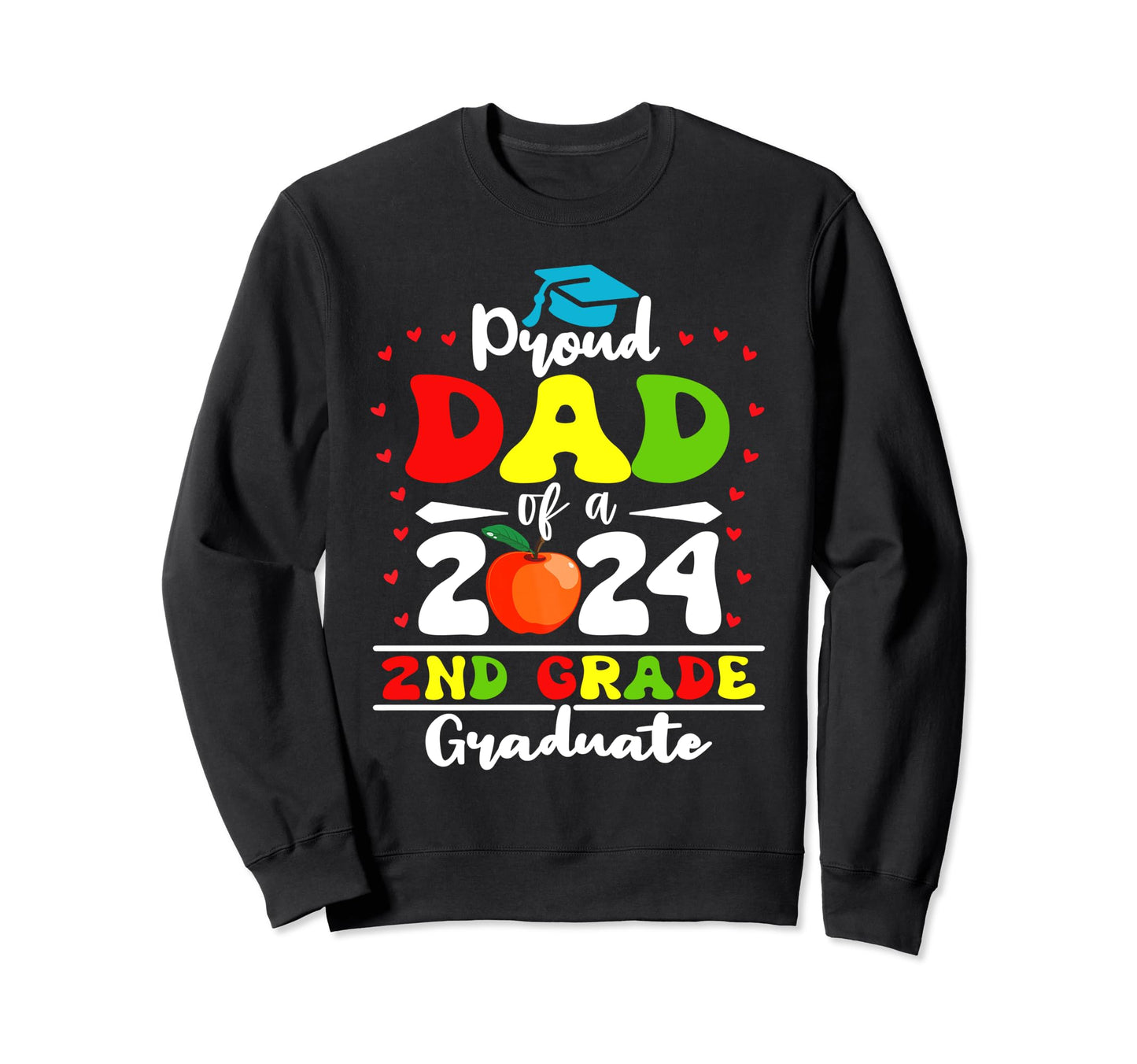 Proud Dad 2024 2Nd Grade Graduate Sweatshirt - Unique Graphic Men Women - T-Shirt, Sweatshirt, Hoodie