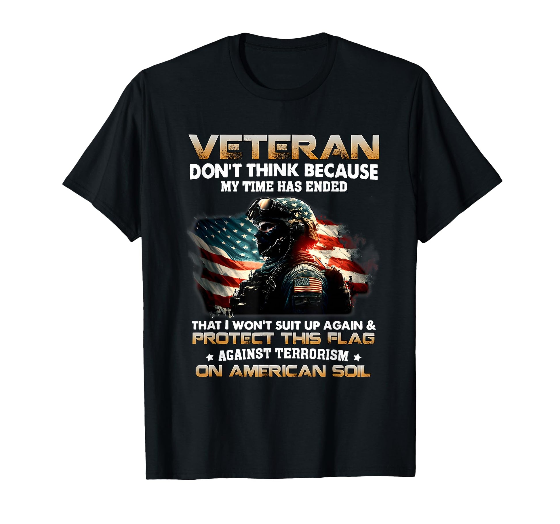Veteran Dont Think Because My Time Has T-Shirt - Graphic Print Men Women - T-Shirt, Sweatshirt, Hoodie