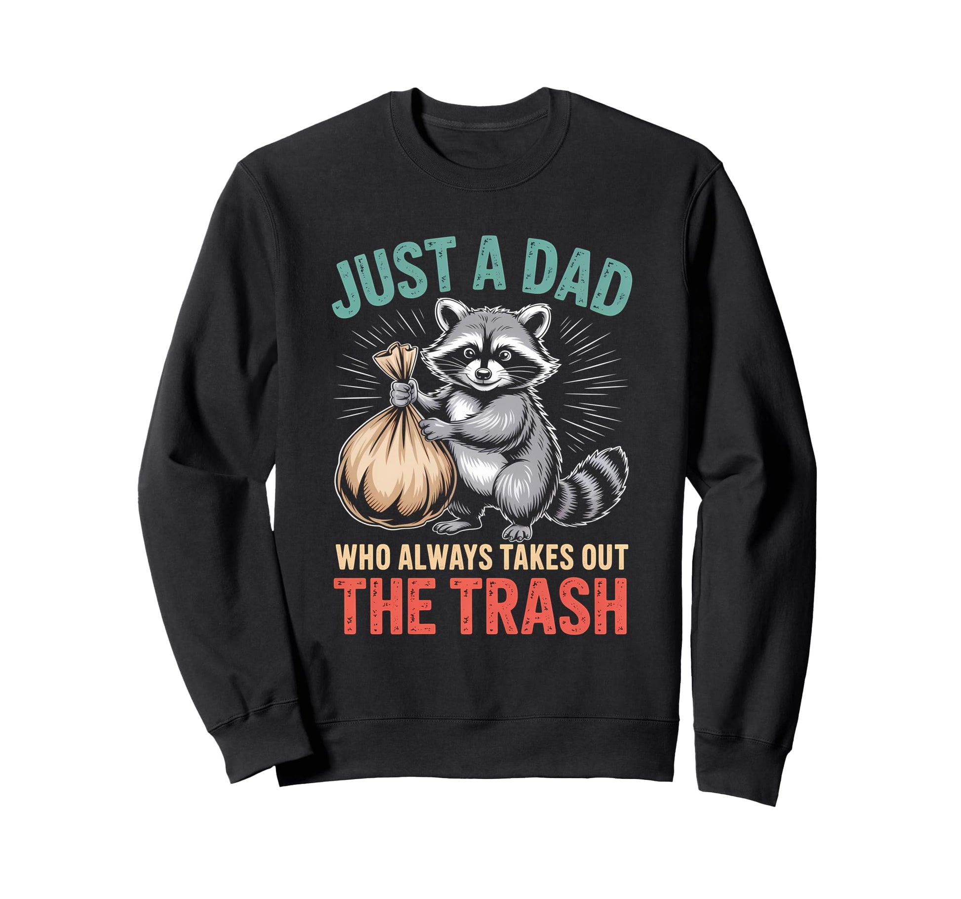 Just Dad Who Always Takes Out Trash Sweatshirt - Trendy Graphic Men Women - T-Shirt, Sweatshirt, Hoodie